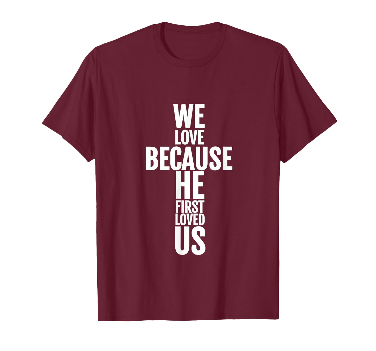 We Love Because He First Loved Us Christian Cross T-Shirt T-Shirt