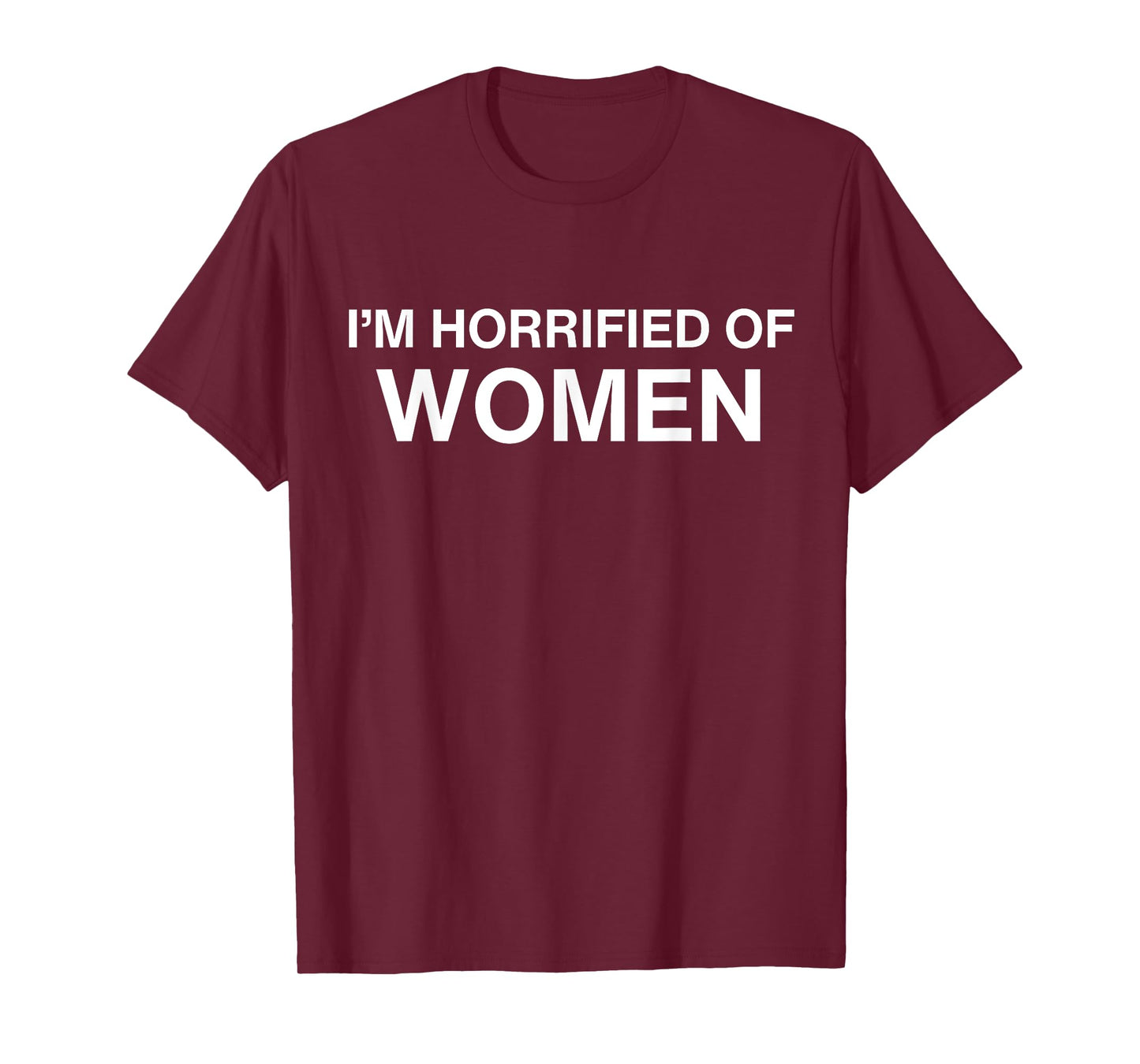 I'm Horrified Of Women T-Shirt