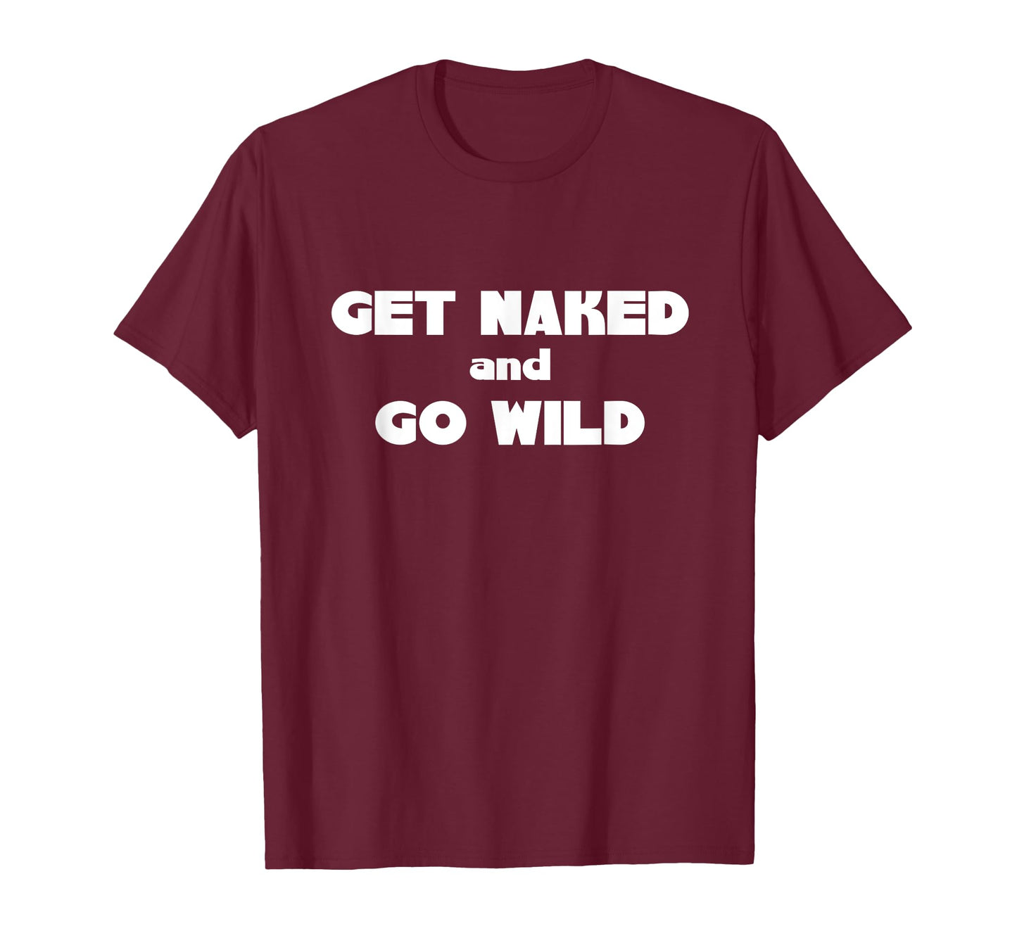 Get Naked and Go Wild T Shirt T-Shirt