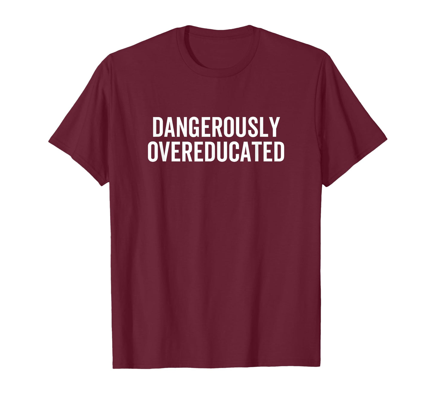 Dangerously Overeducated PhD MD EdD Graduation School T-Shirt