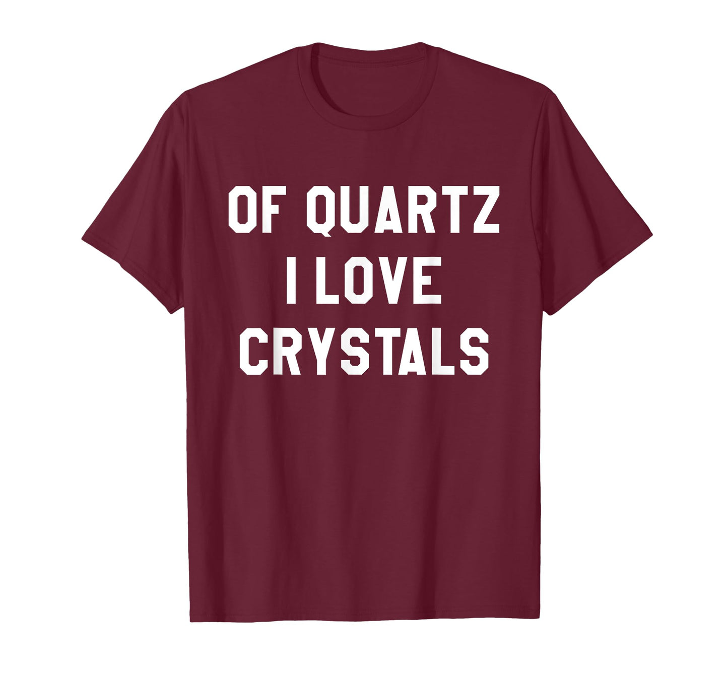 Of Quartz I Love Crystals T-Shirt for Crystal Lovers T-Shirt