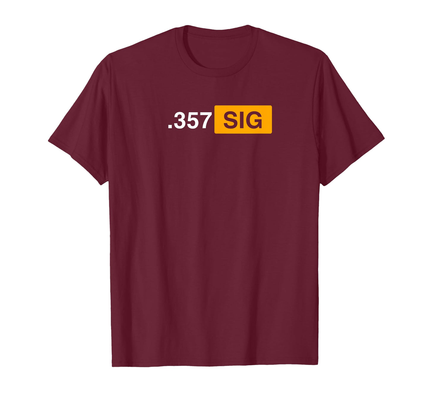 .357 SIG. Ammo - Hunting, Defense, Law Enforcement, .357 T-Shirt