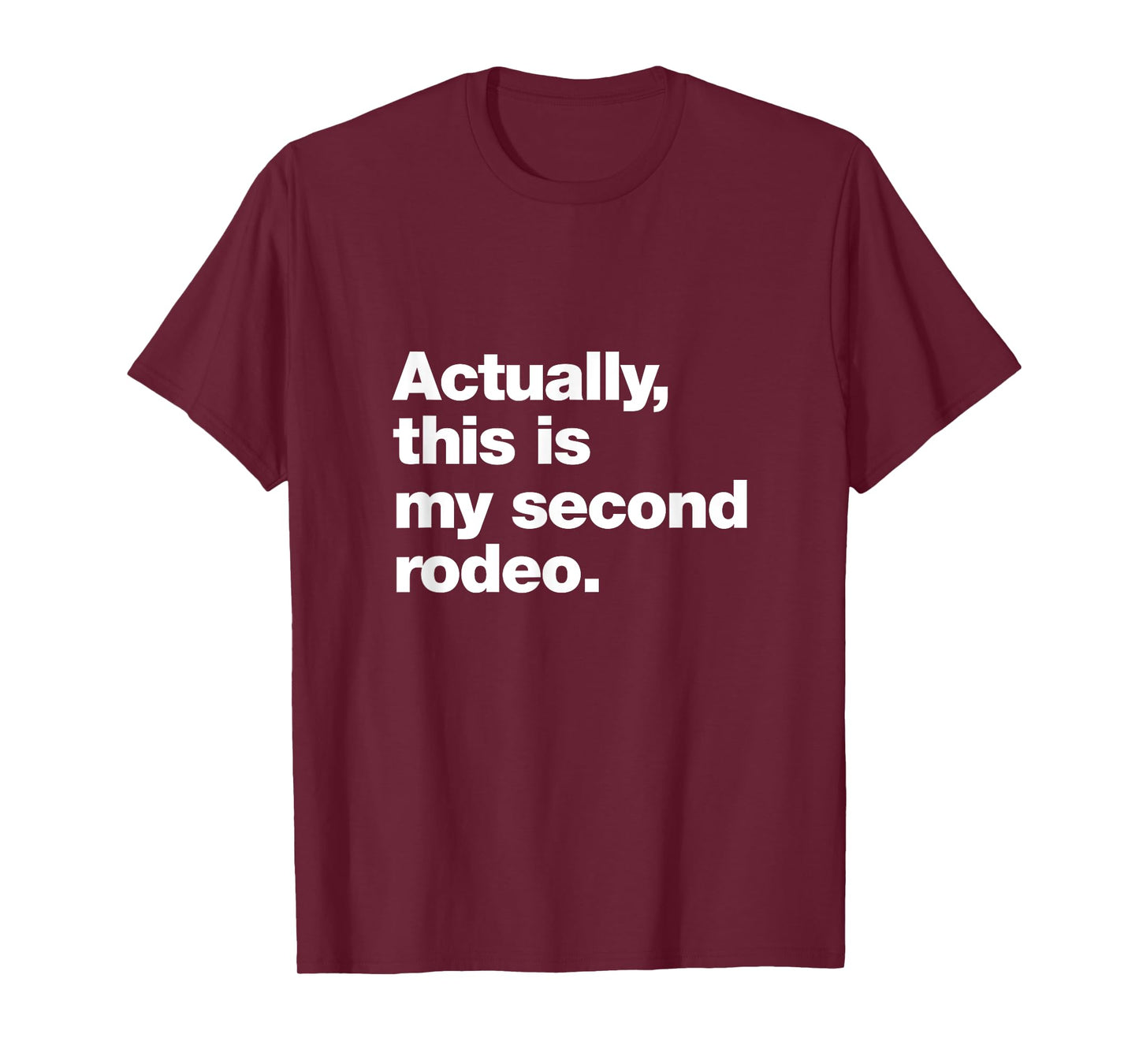 Actually, this is my second rodeo. | Funny sarcastic design T-Shirt