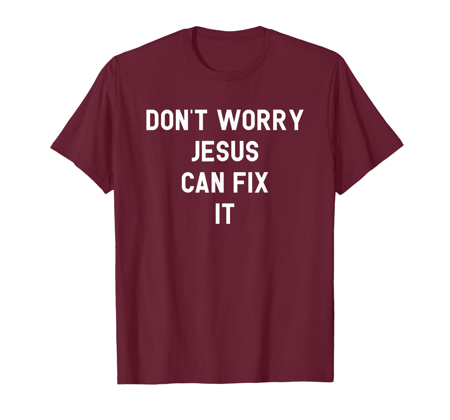 Don't Worry Jesus Can Fix It Funny Religious Pride Shirt T-Shirt