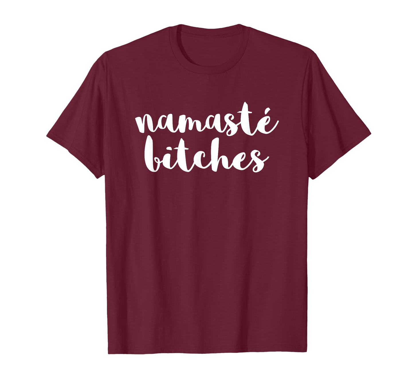 Namaste Bitches Funny Sarcastic Offensive Quote T-Shirt