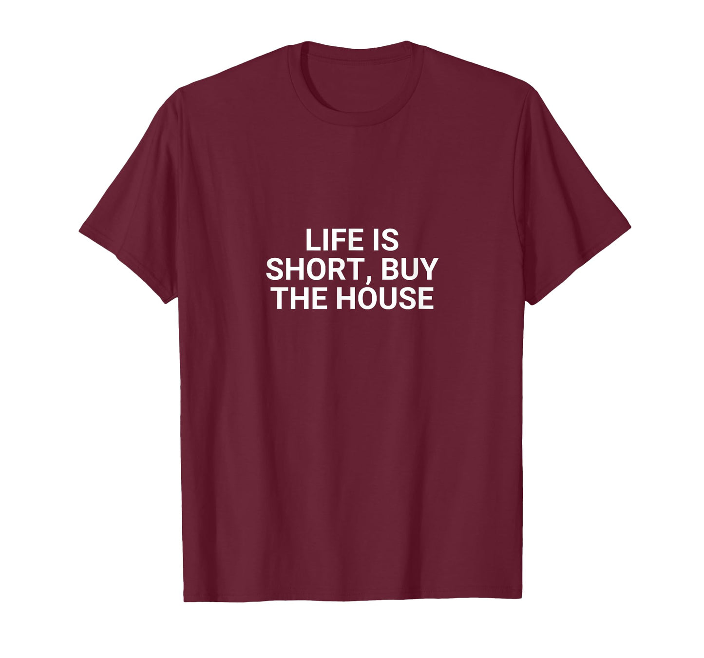 Life Is Short, Buy The House Funny Realtor T-Shirt