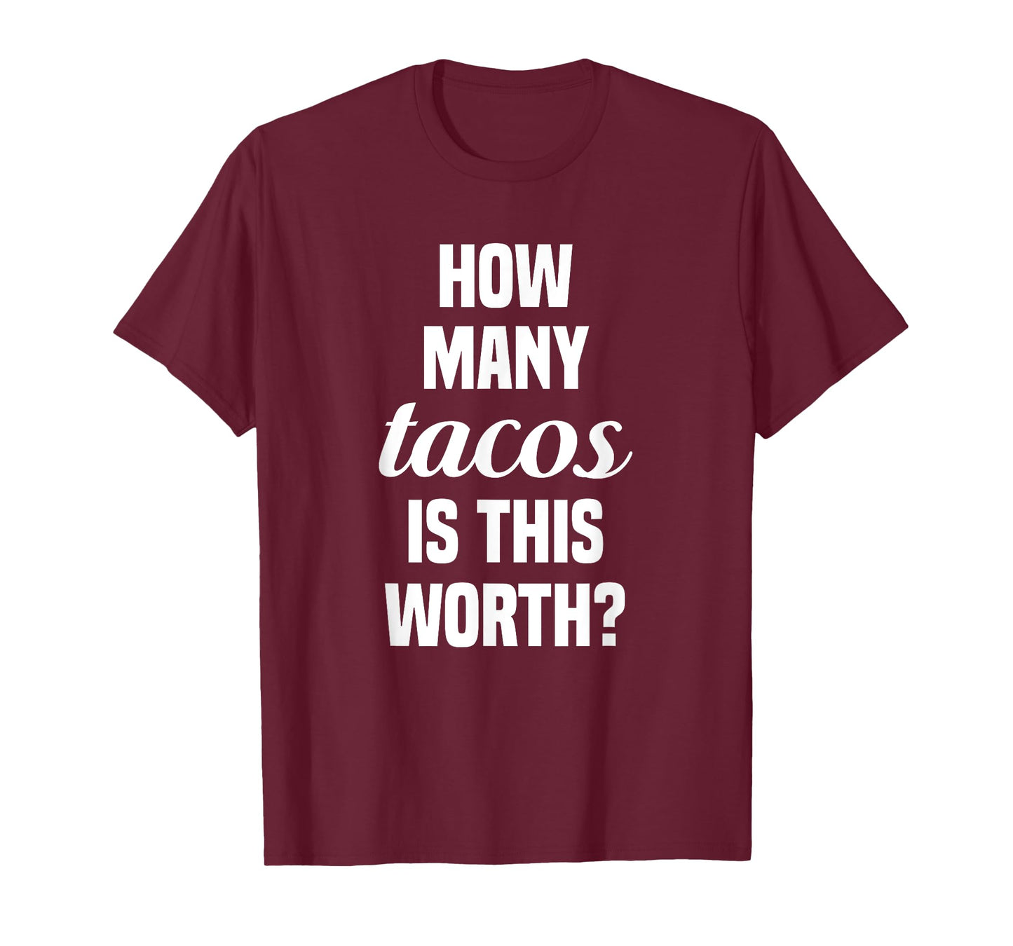 How Many Tacos Is This Worth? Funny Workout Gym Motivation T-Shirt