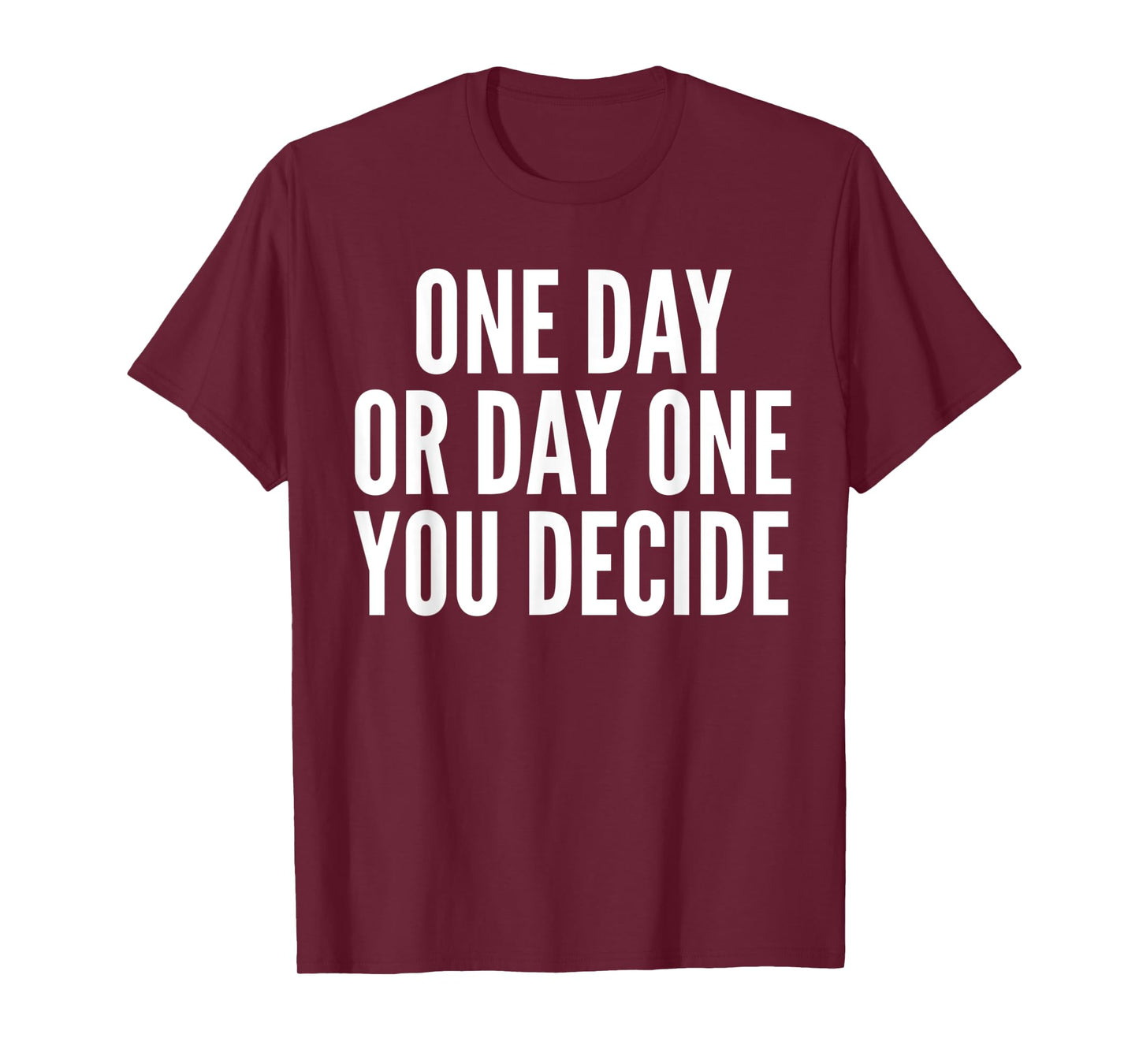 One Day or Day One - Motivation Funny Gym & Workout Shirt