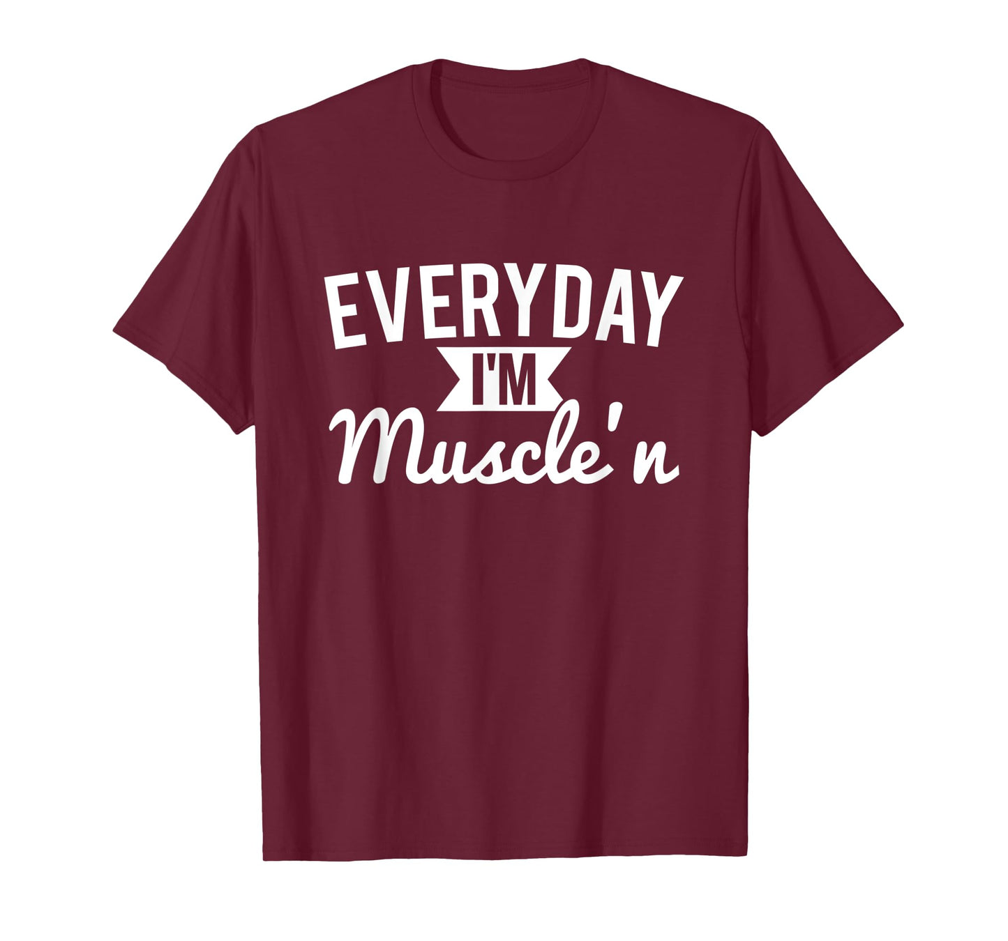 Everyday I'm Muscle'n - Funny Workout T-Shirt T-Shirt