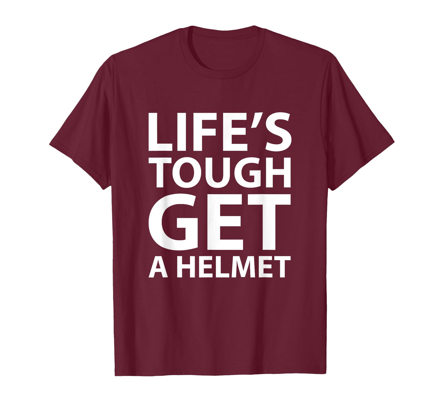 Life's Tough Get a Helmet Funny T-shirt T-Shirt