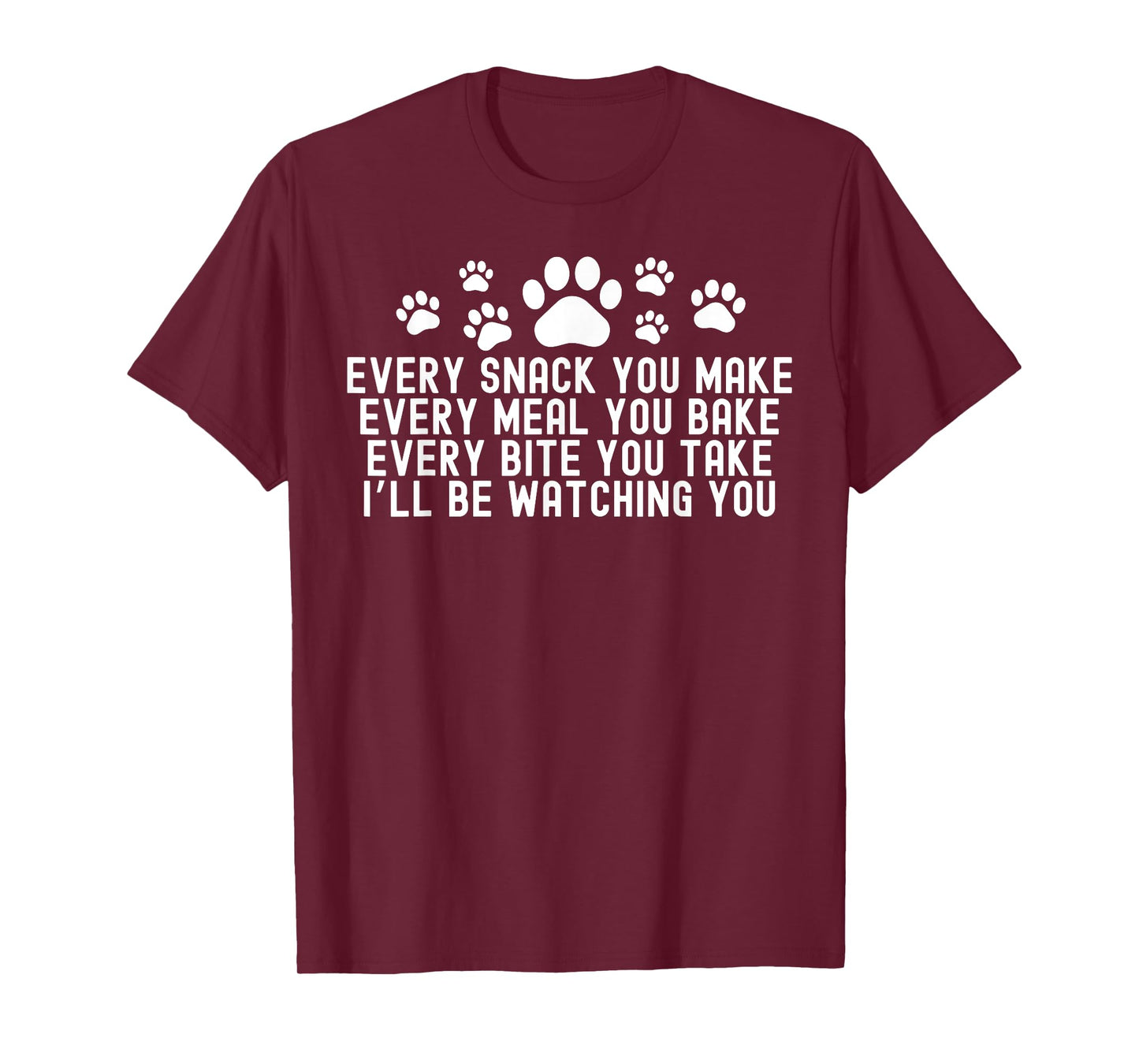 Every Snack You Make, I'll Be Watching You Dog Owner T-Shirt for Men Women