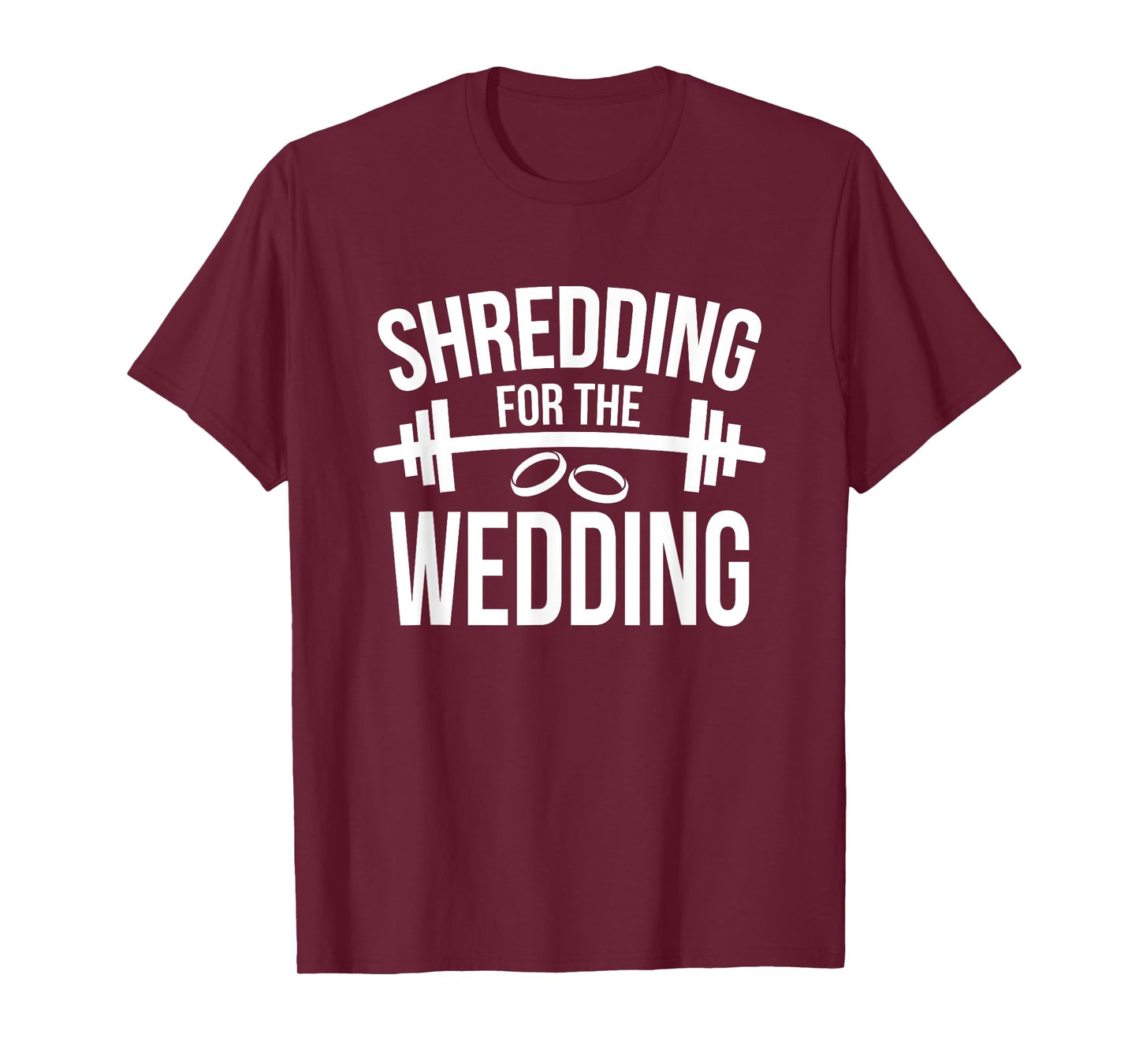 Shredding For The Wedding Funny Wedding Fitness T-Shirt T-Shirt