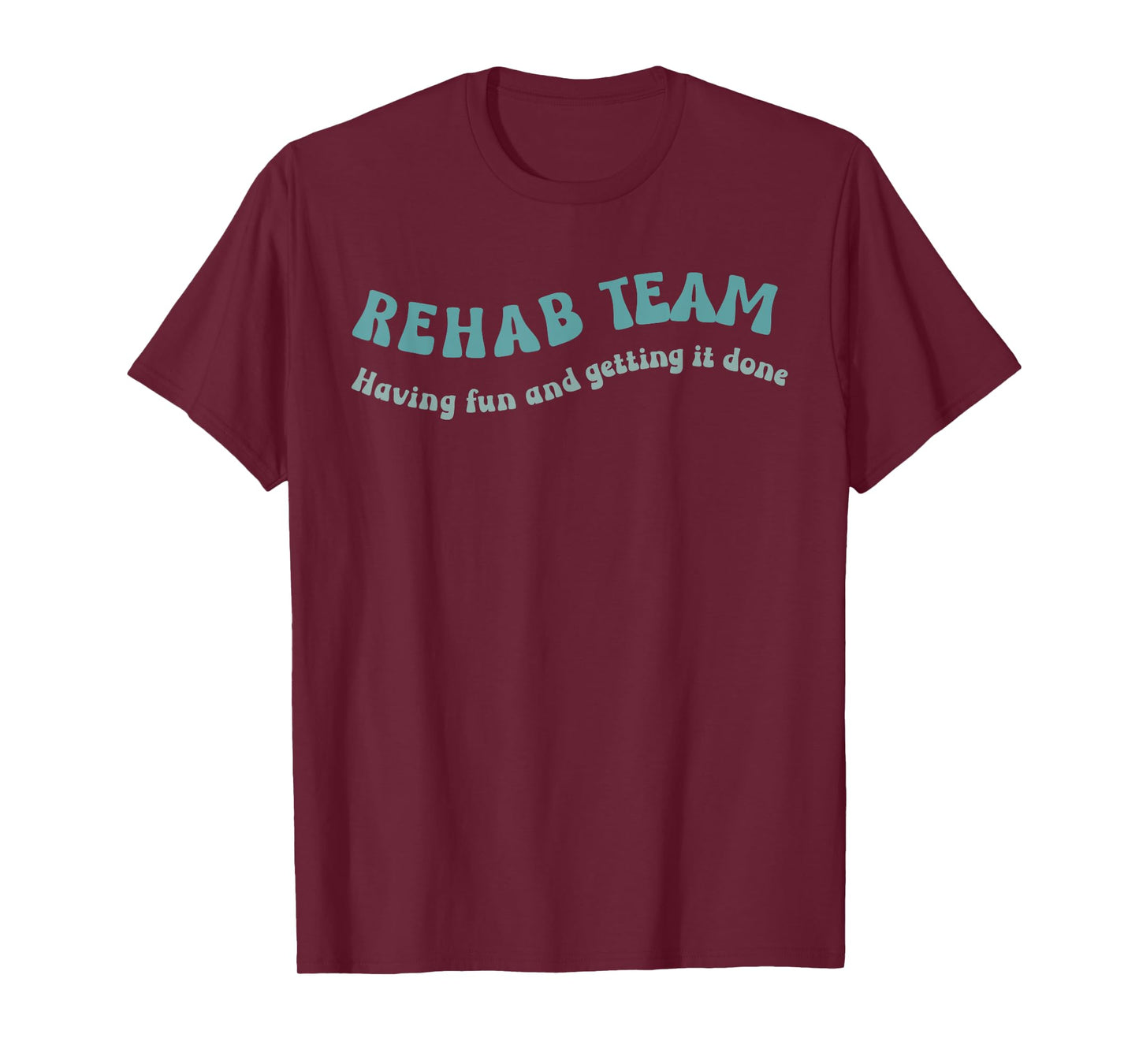 Rehab Team Shirts Matching Physical Therapy Having Fun And T-Shirt