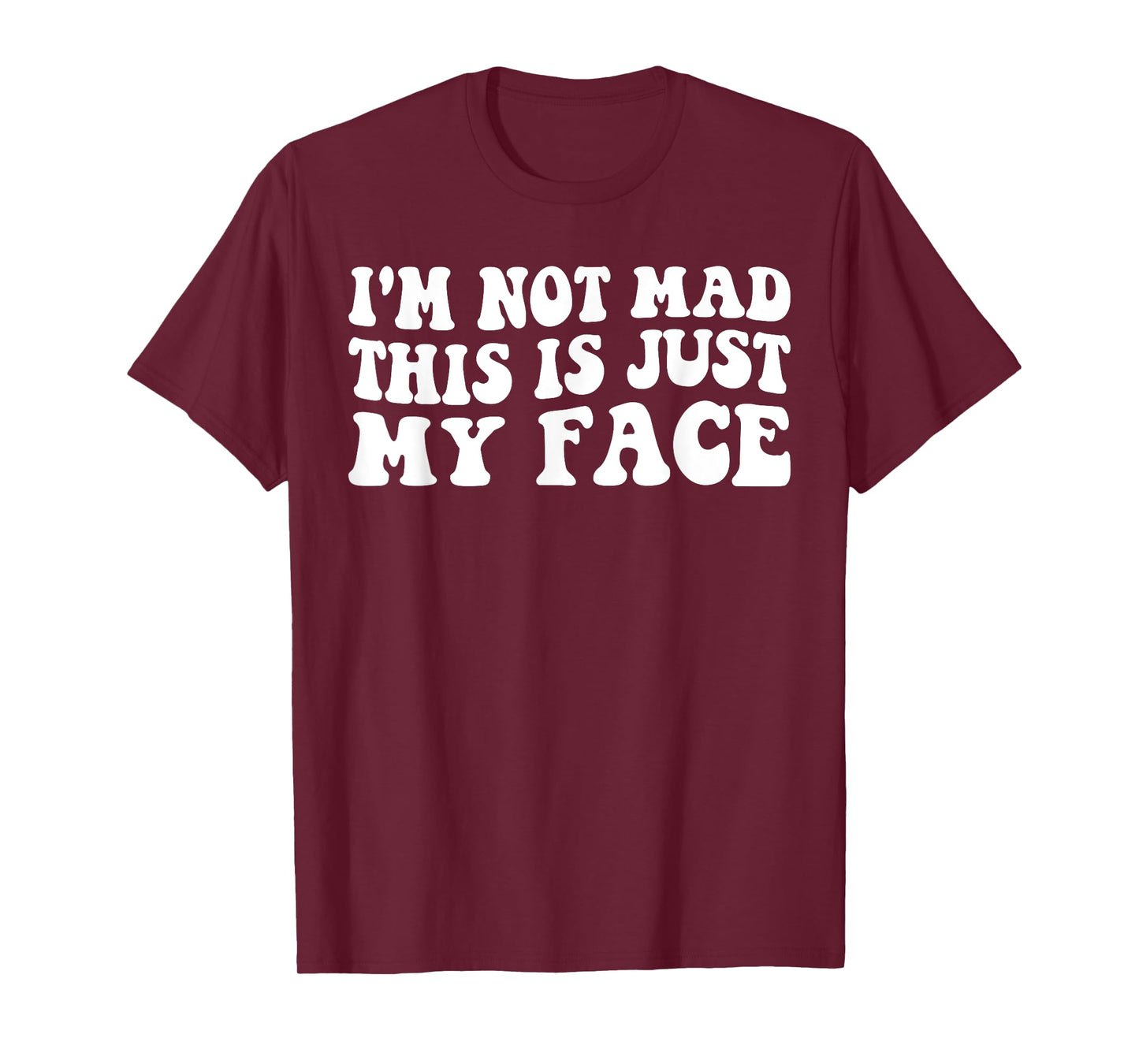 I'm Not Mad This Is Just My Face funny joke sarcastic T-Shirt