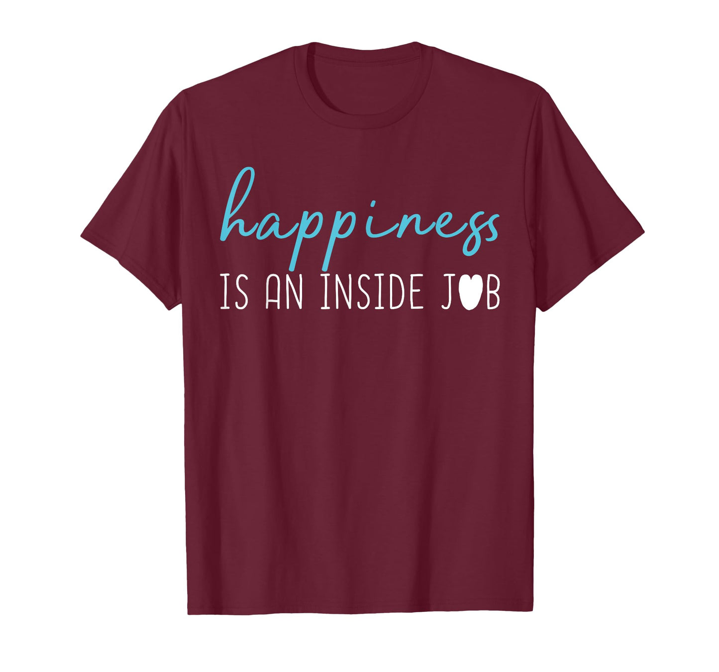 Happiness is an inside job t-shirt. Positive thinking shirt T-Shirt