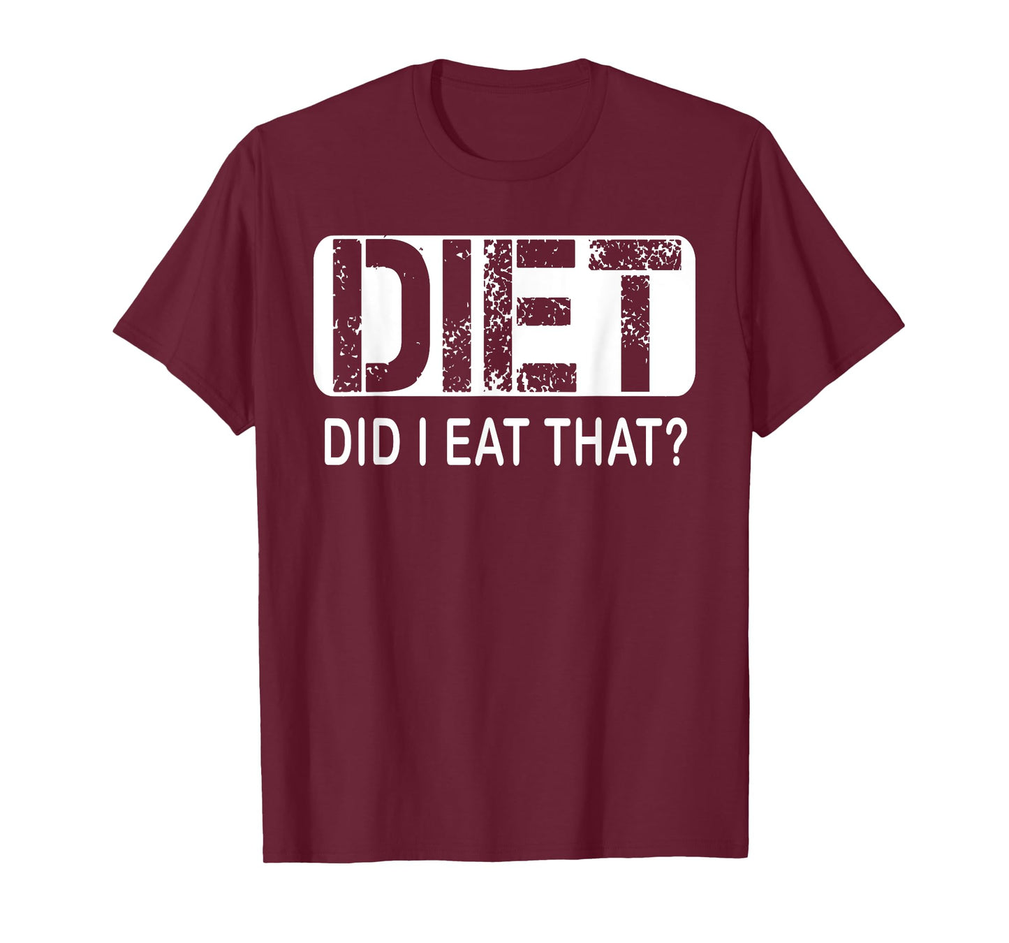 Diet. Did I Eat That T-Shirt - Diet Shirt T-Shirt