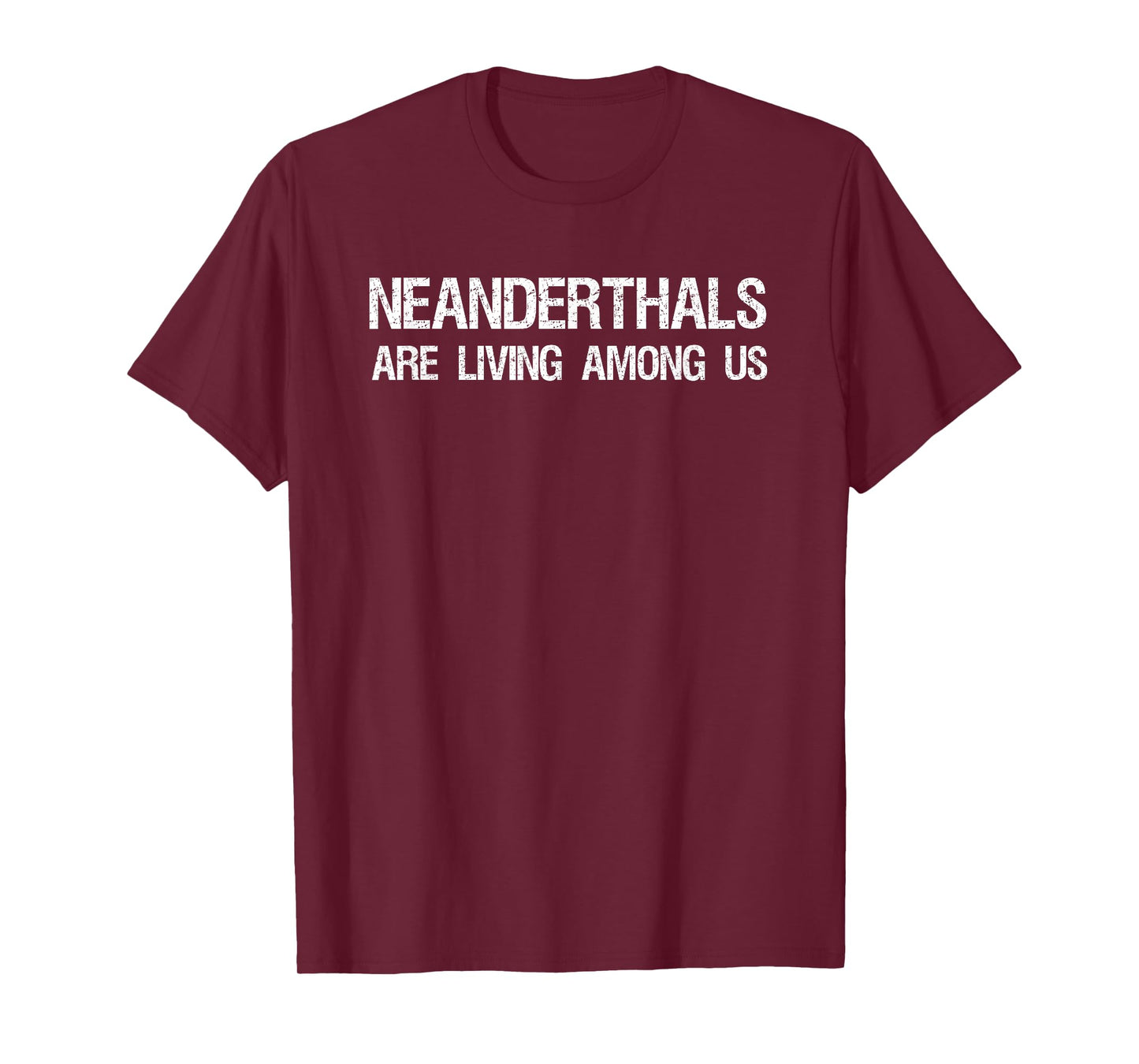 Neanderthals Are Living Among Us Caveman Joke Shirt T-Shirt