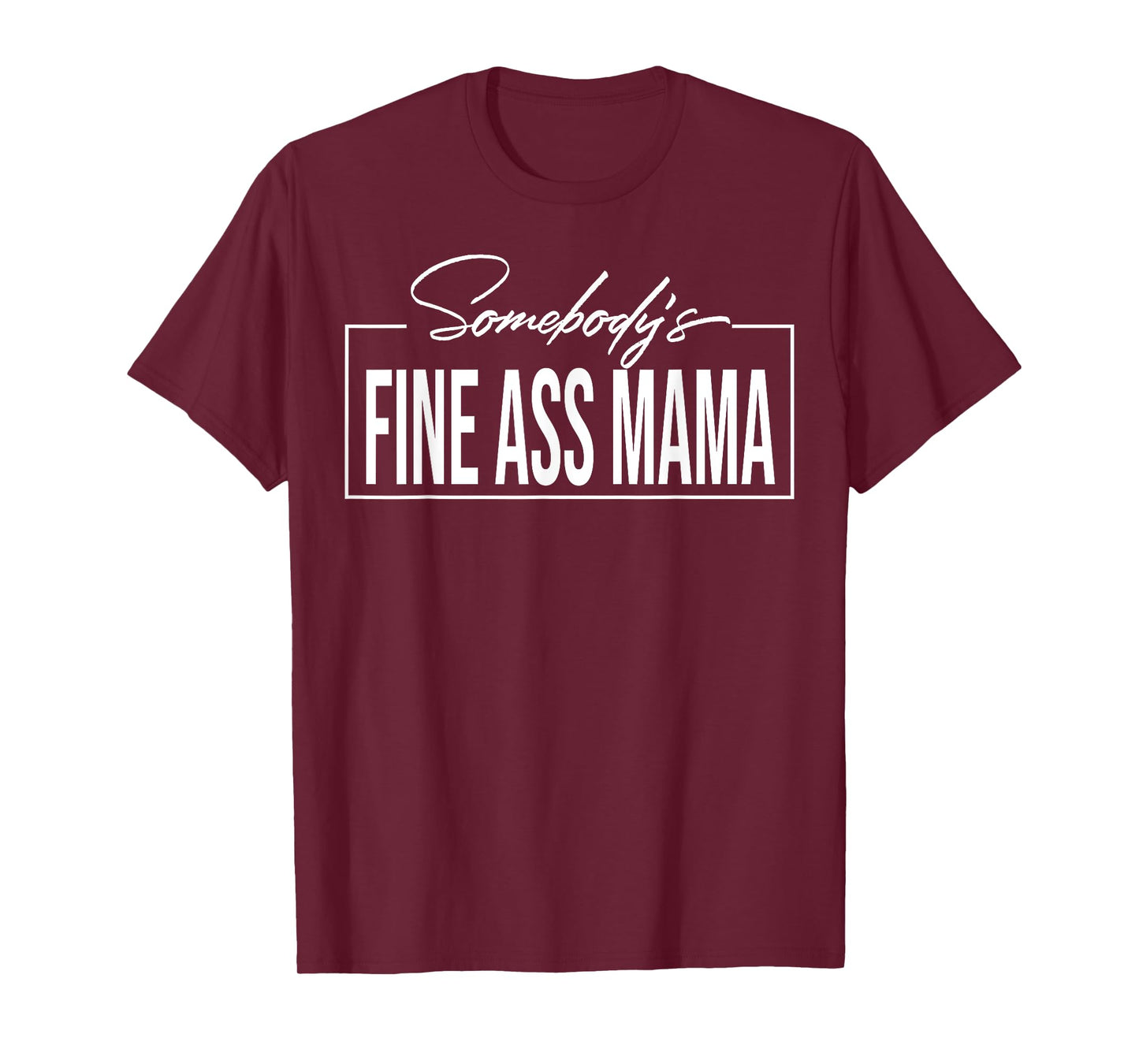 Somebody's Fine Ass Mama T-Shirt