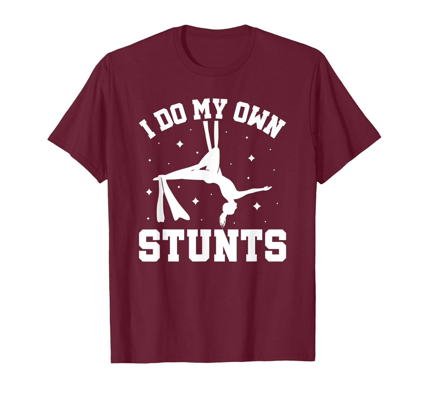 I Do My Own Stunts Aerial Silks T-Shirt