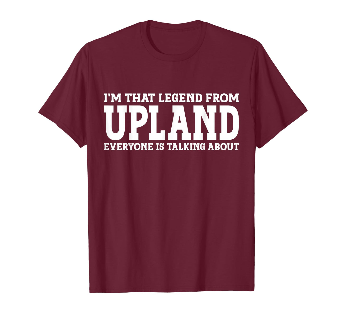 Upland Hometown CA California Home Roots Funny City Upland T-Shirt