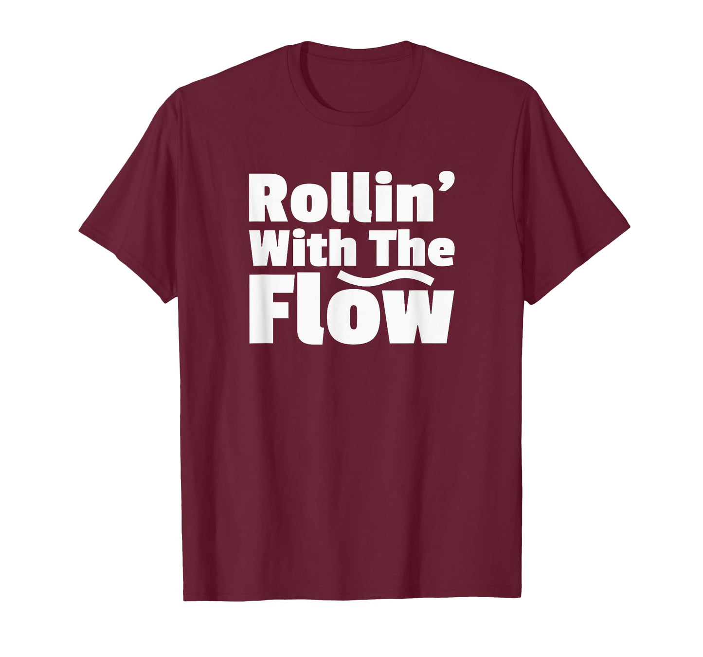 Rollin' Rolling With The Flow Don't Resist Life or Fight It T-Shirt