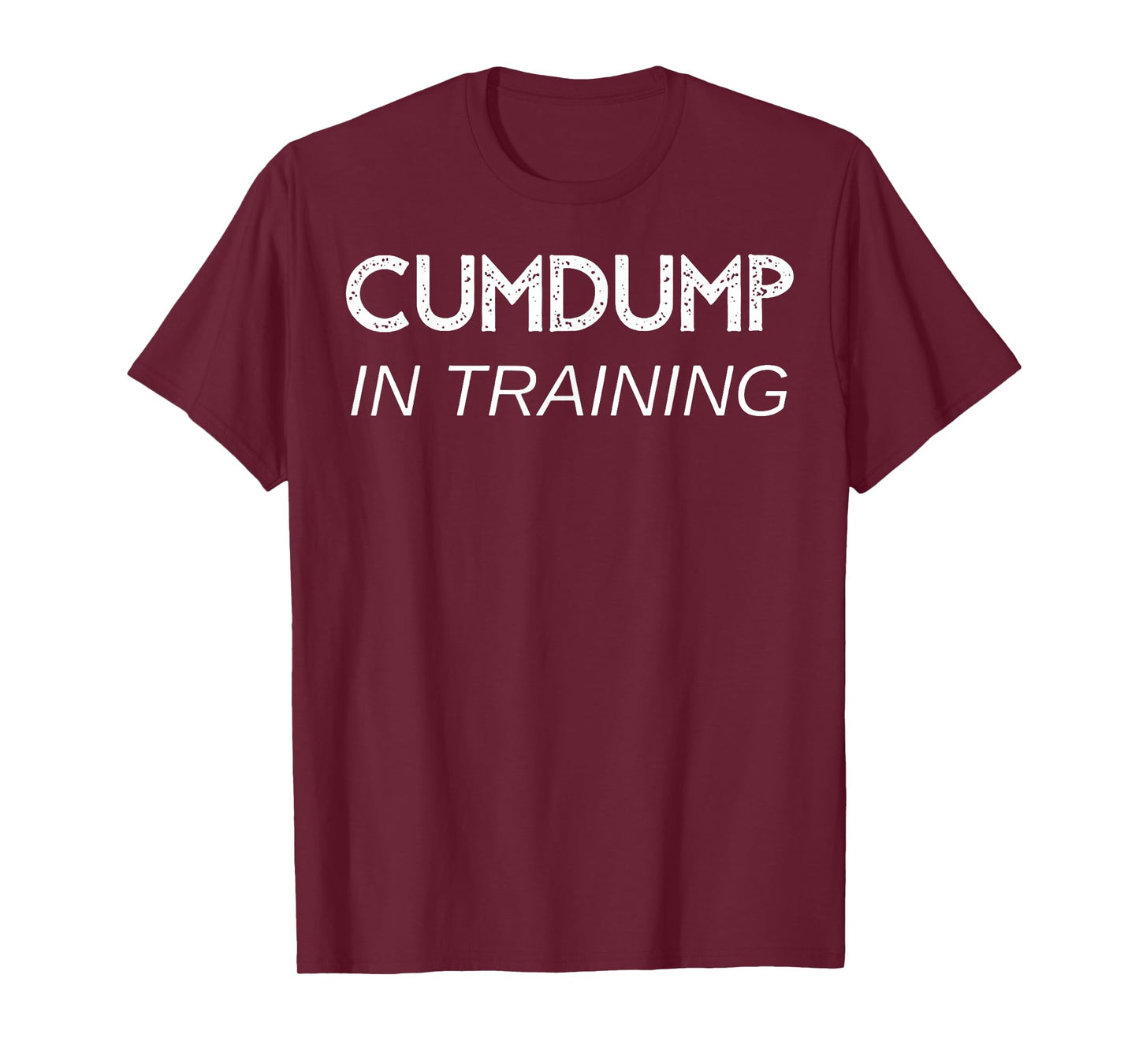 Cumdump in training T-Shirt