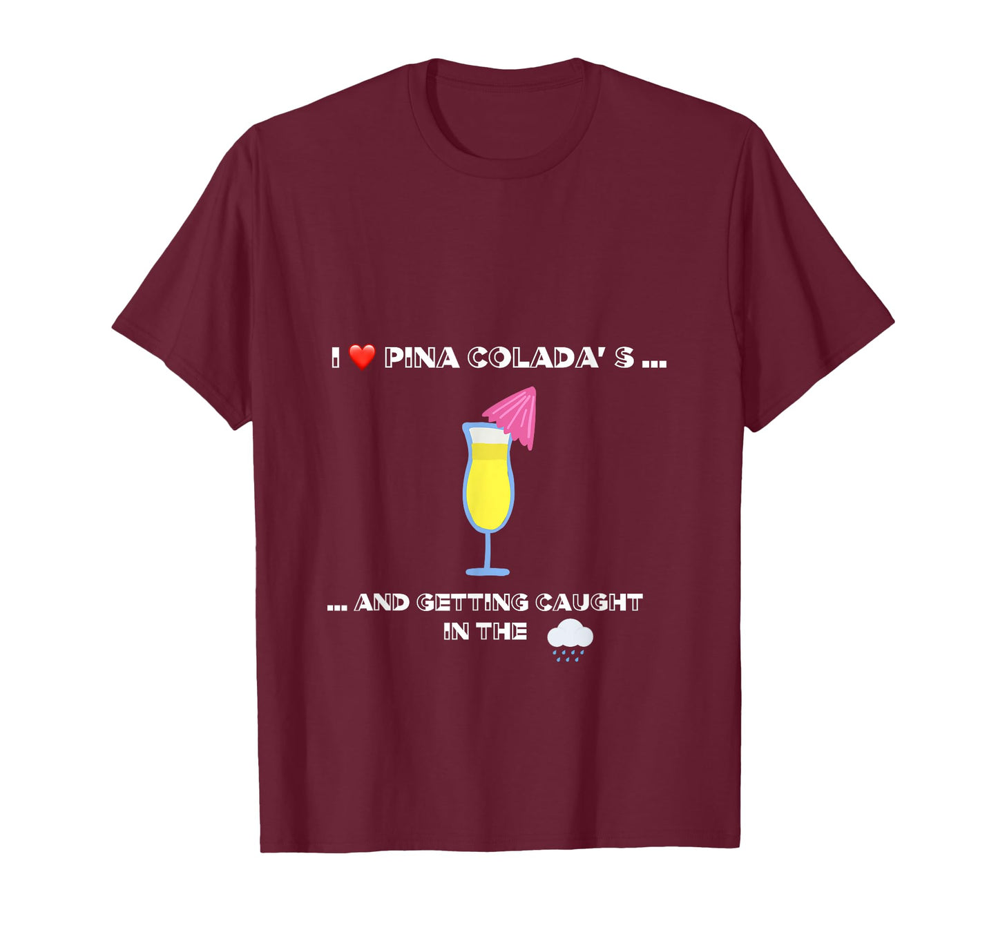 Funny I love Pina Coladas 80s Rain Retro Novelty T-Shirt