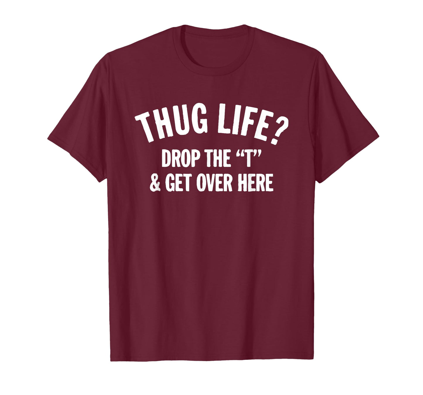 Mens Thug Life Hug Life Drop The T and Get Over Here! T-Shirt 2XL Slate