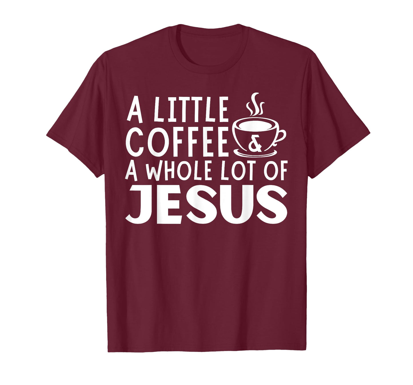 A Little Coffee And A Whole Lot Of Jesus Christian Men T-Shirt