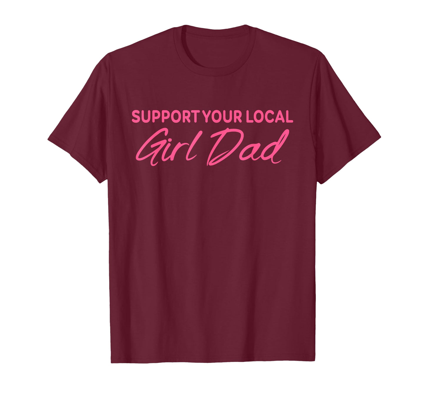 Support Your Local Girl Dad Quote T-Shirt