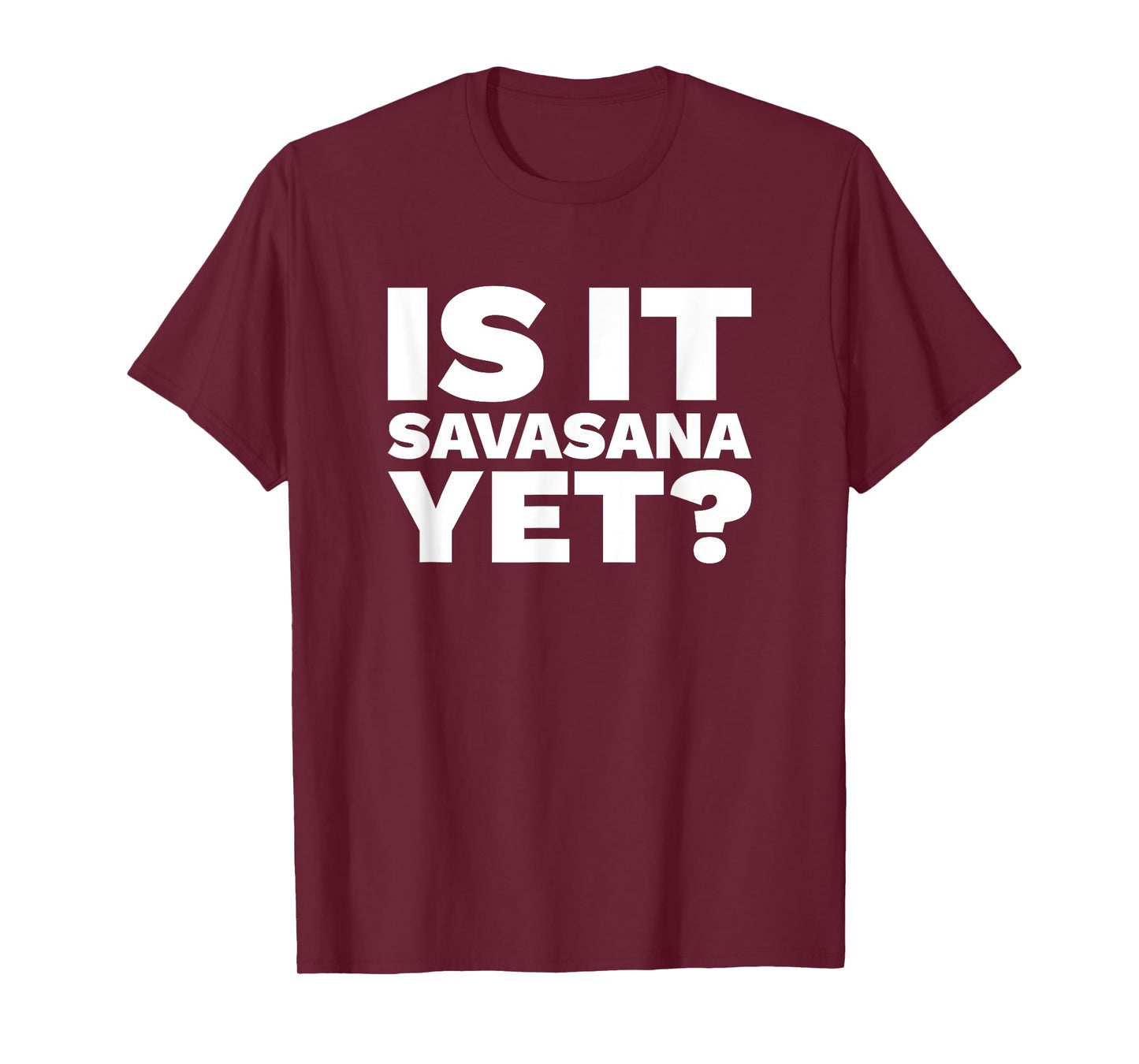 Is It Savasana Yet? T-Shirt - Funny Yoga Shirt