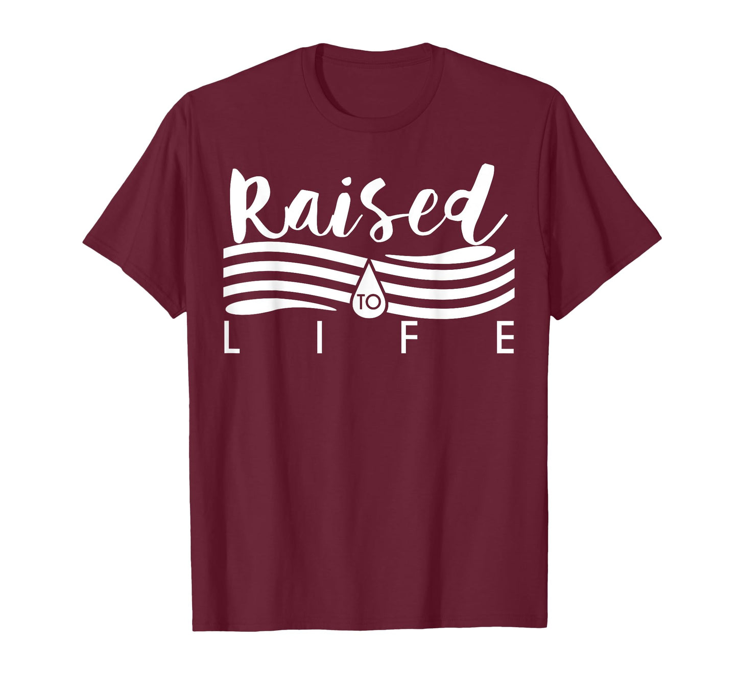 Raised To Life TShirt - Gift Tee for Christian Water Baptism T-Shirt