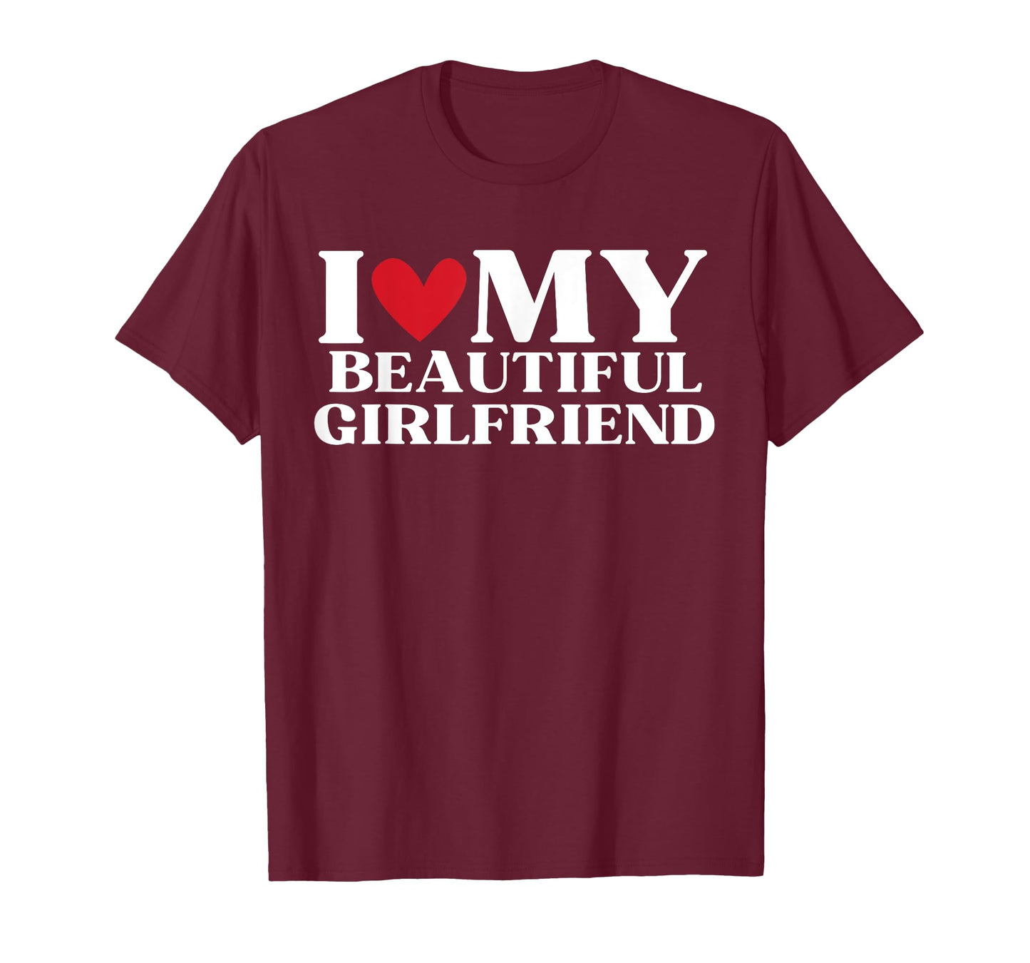 I Love My Beautiful Girlfriend Funny Birthday Anniversary T-Shirt
