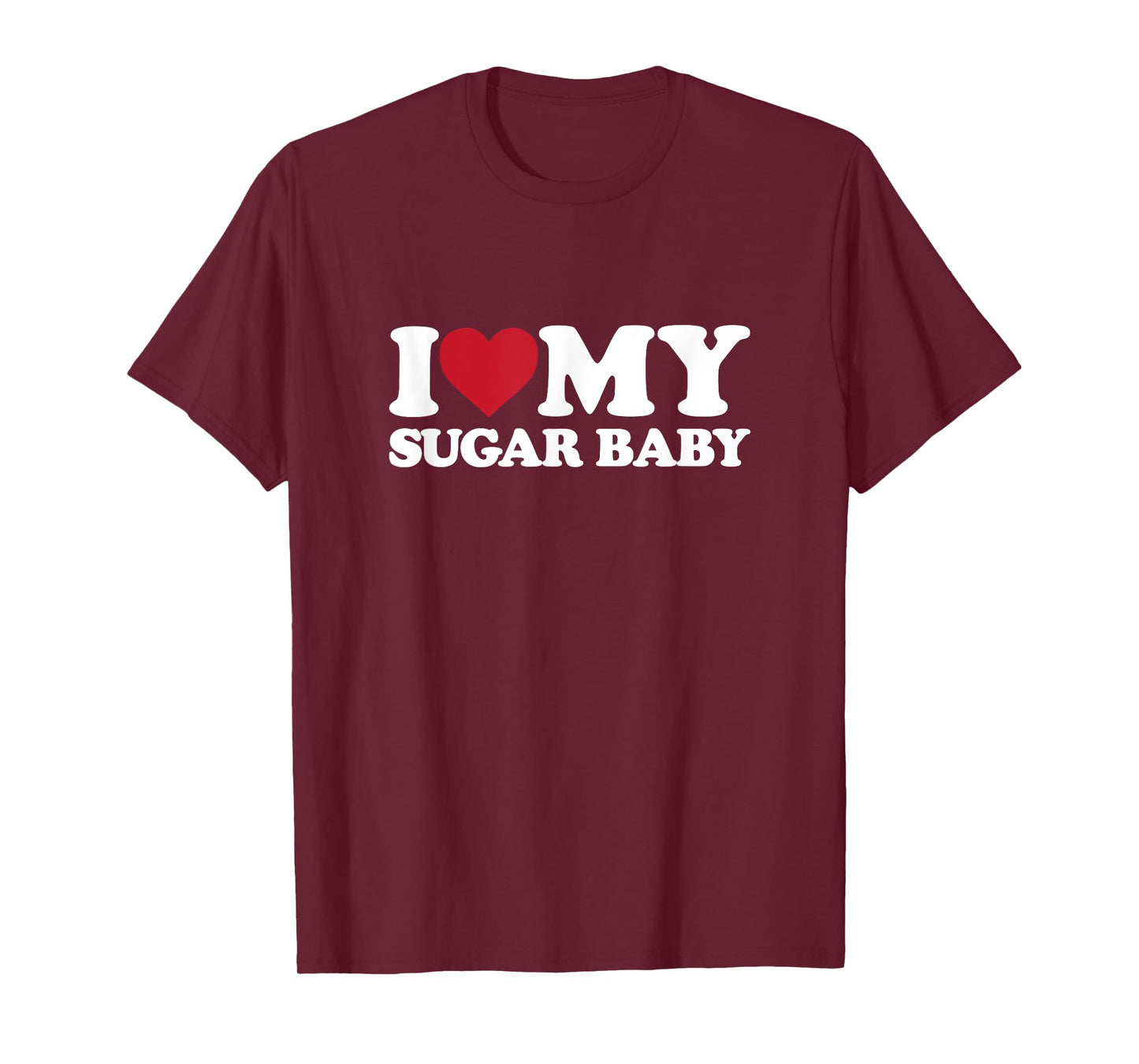 I Love My SUGAR BABY - I Heart My SUGAR BABY T-Shirt