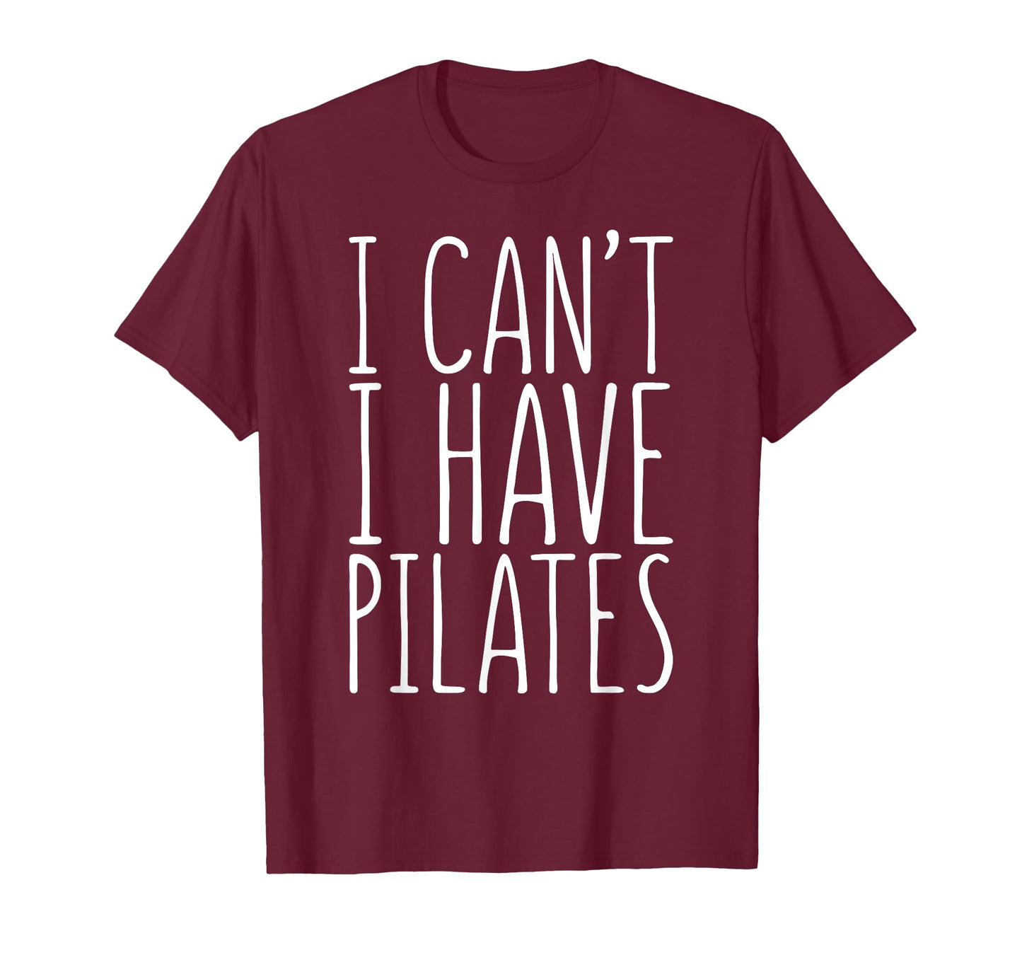 I Can't I Have Pilates Shirt Men Women Fitness Lover T-Shirt