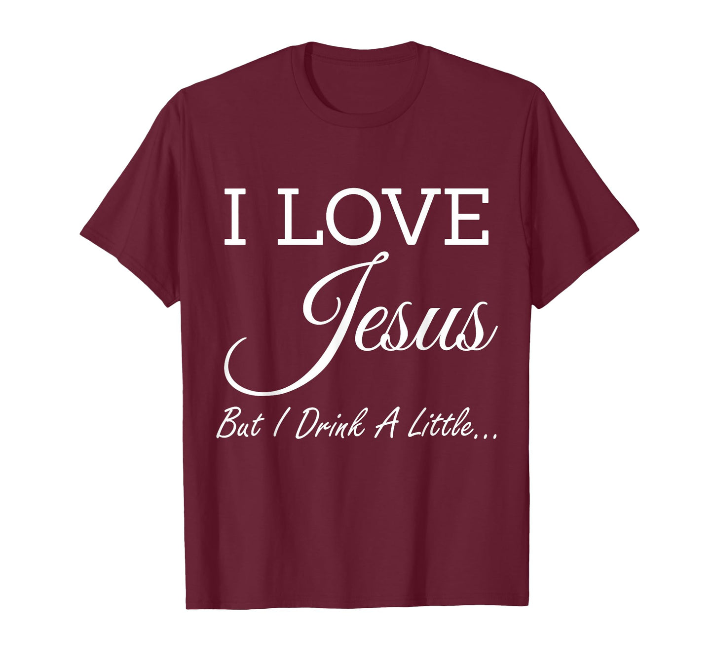 I Love Jesus But I Drink A Little T-Shirt T-Shirt