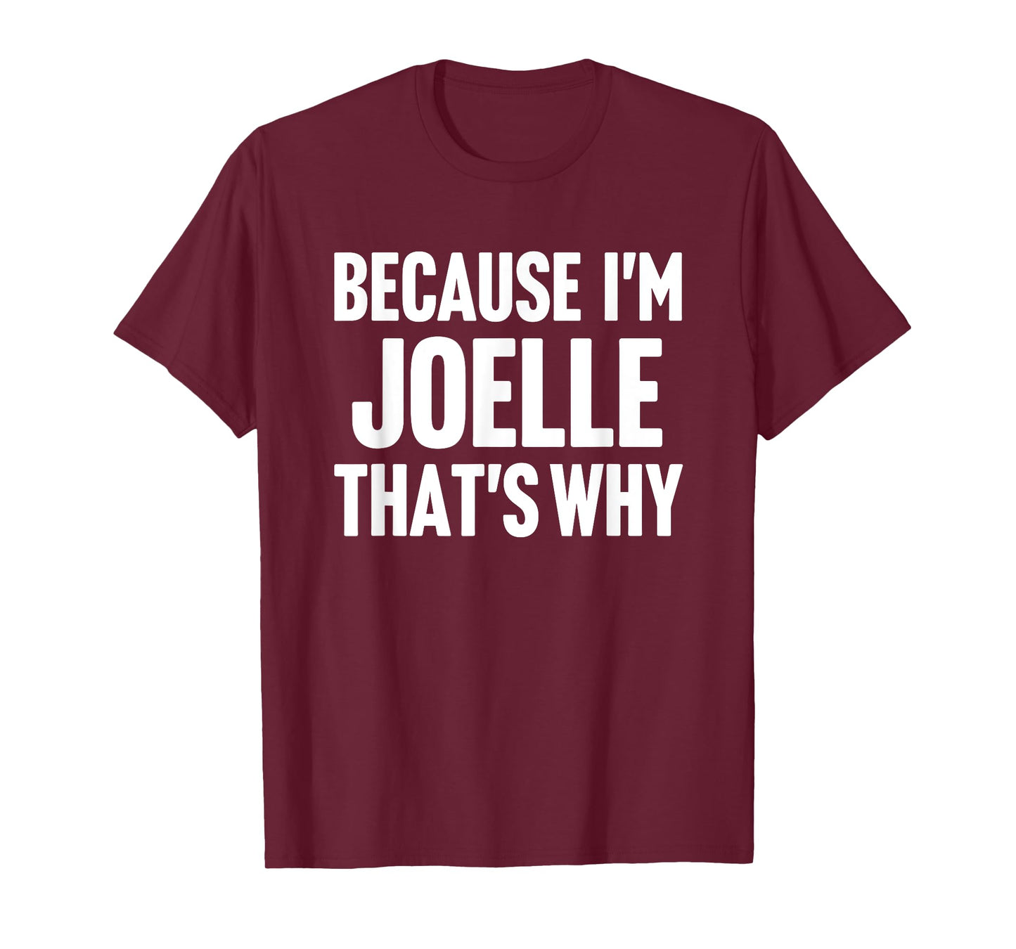 Because I'm Joelle That's Why Am Personalized Name T-Shirt