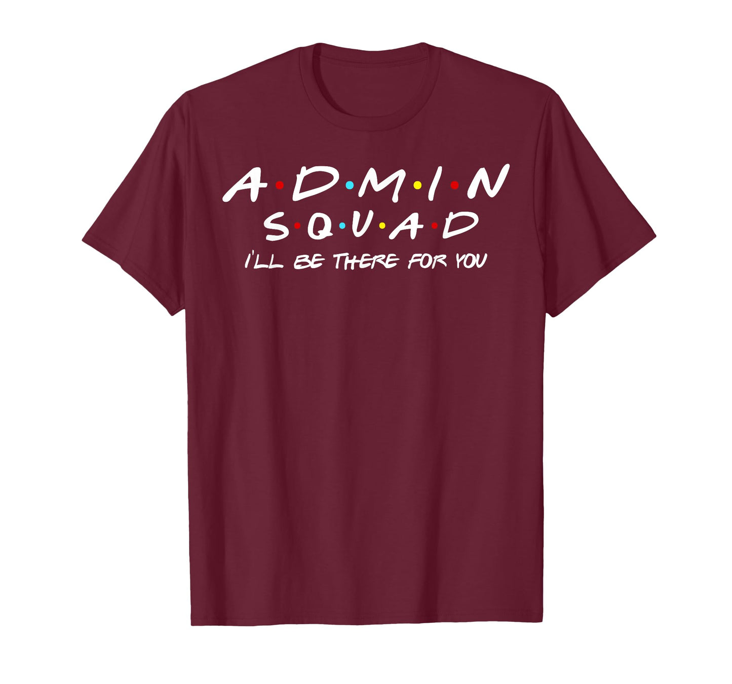 Admin Squad I'll Be There For You Administrative Assistant T-Shirt