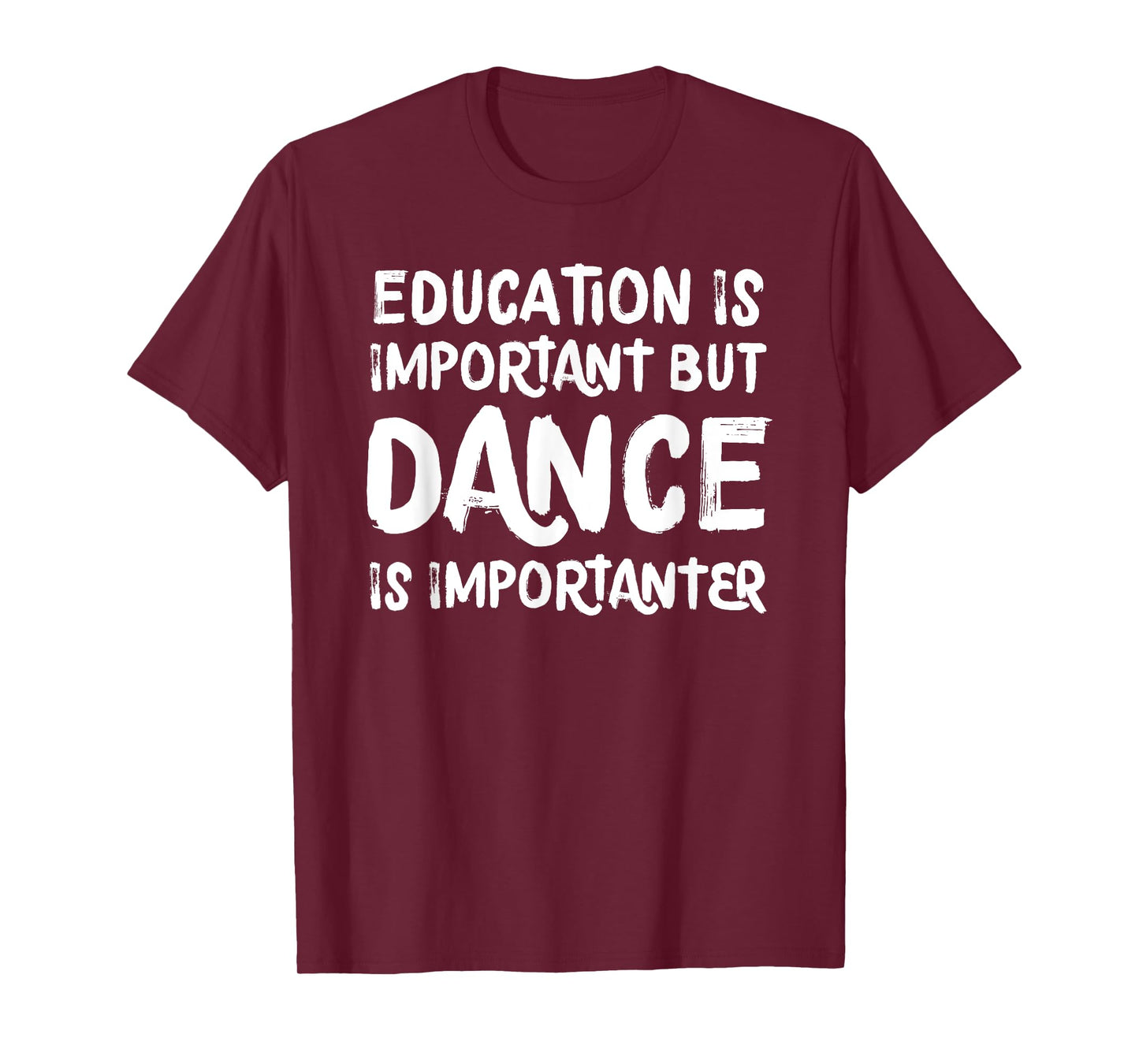 Education Is Important But Dance Is Importanter Funny T-Shirt