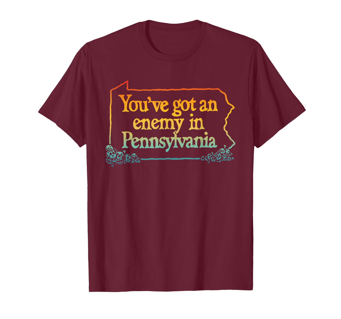 You've Got An Enemy In Pennsylvania Apparel T-Shirt