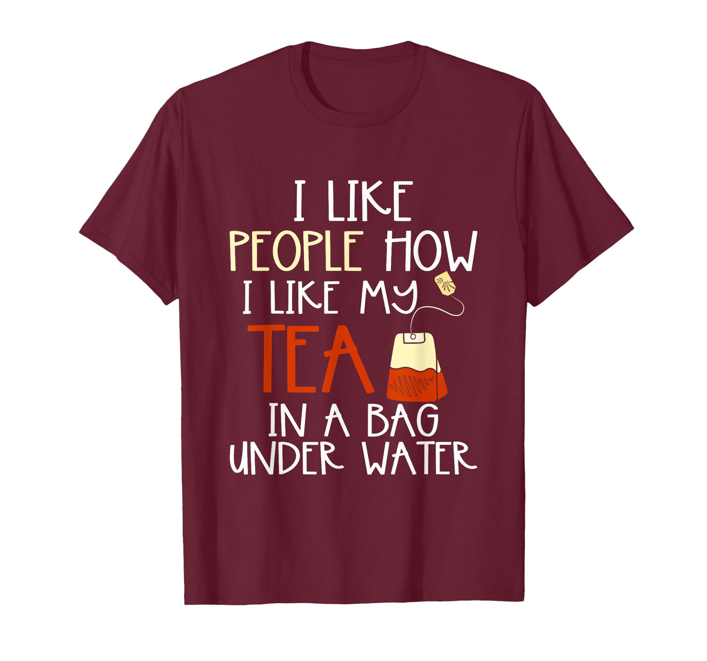 Funny Drink Tea Bag I Like People how I Like My Tea Lover T-Shirt