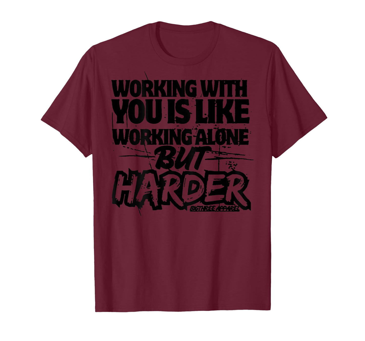 Working With You Is Like Working Alone But Harder (on back) T-Shirt