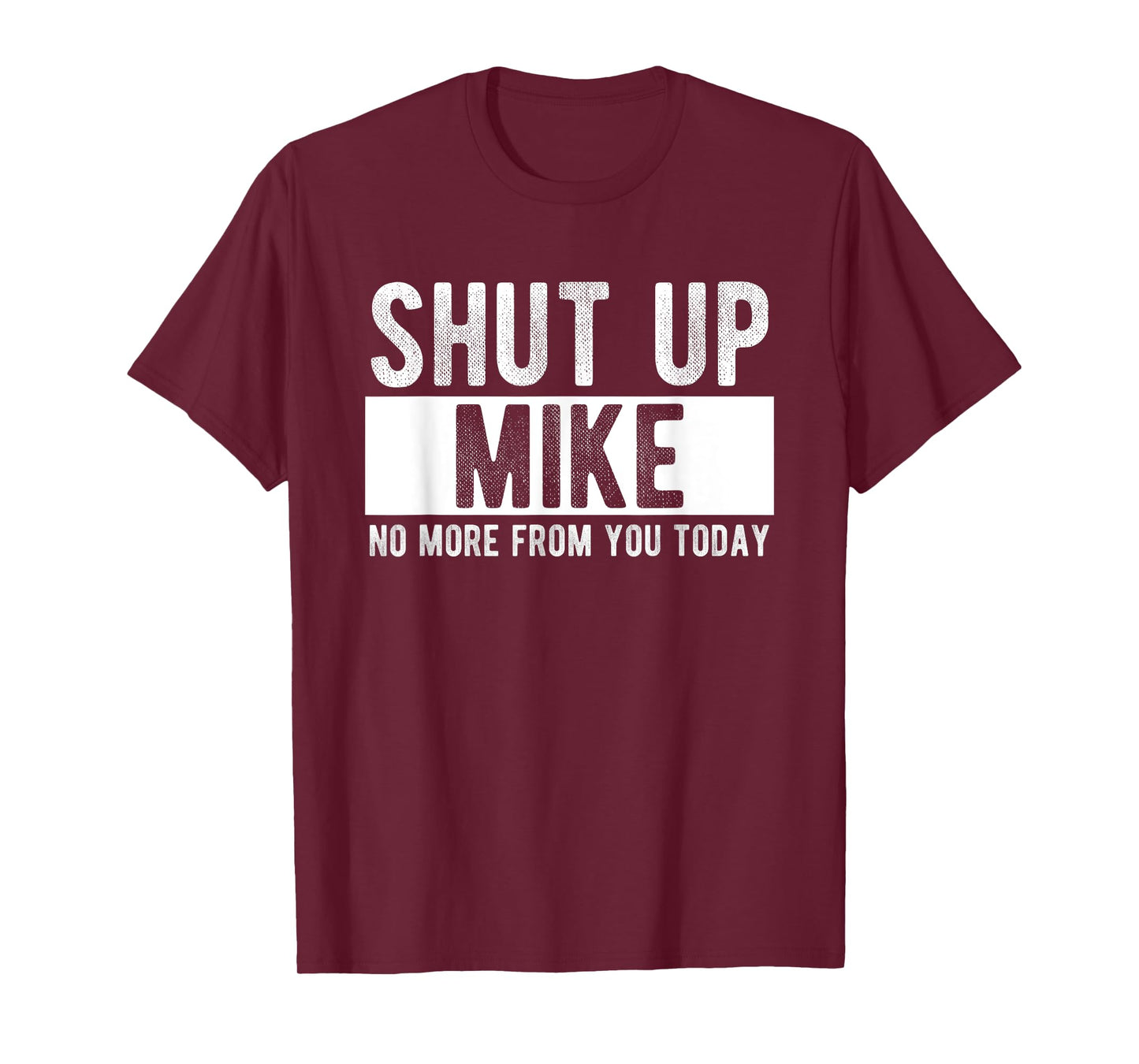 Shut Up Mike No More From You Today Funny Mike Name T-Shirt