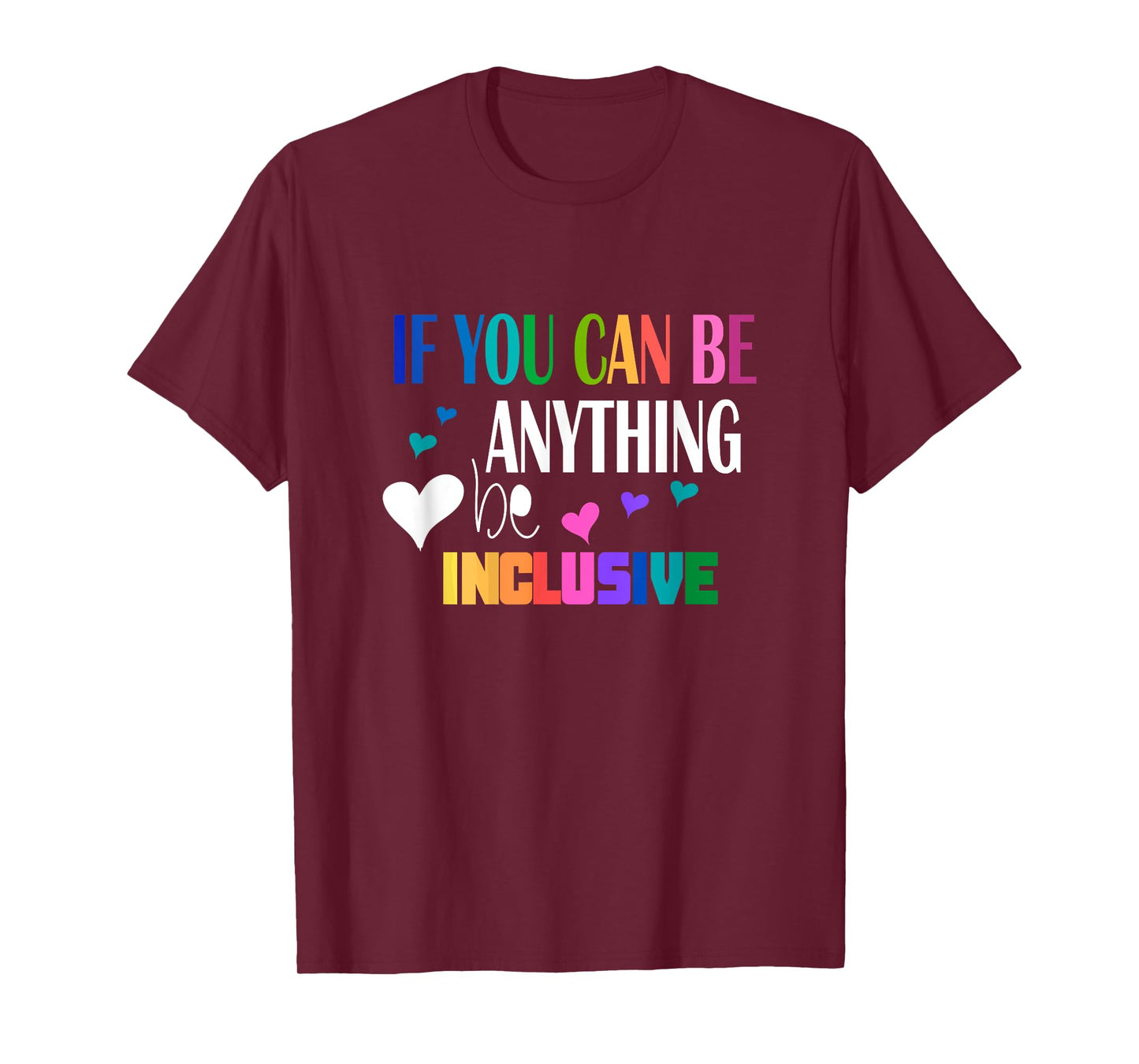 If you can be something inclusive T-Shirt