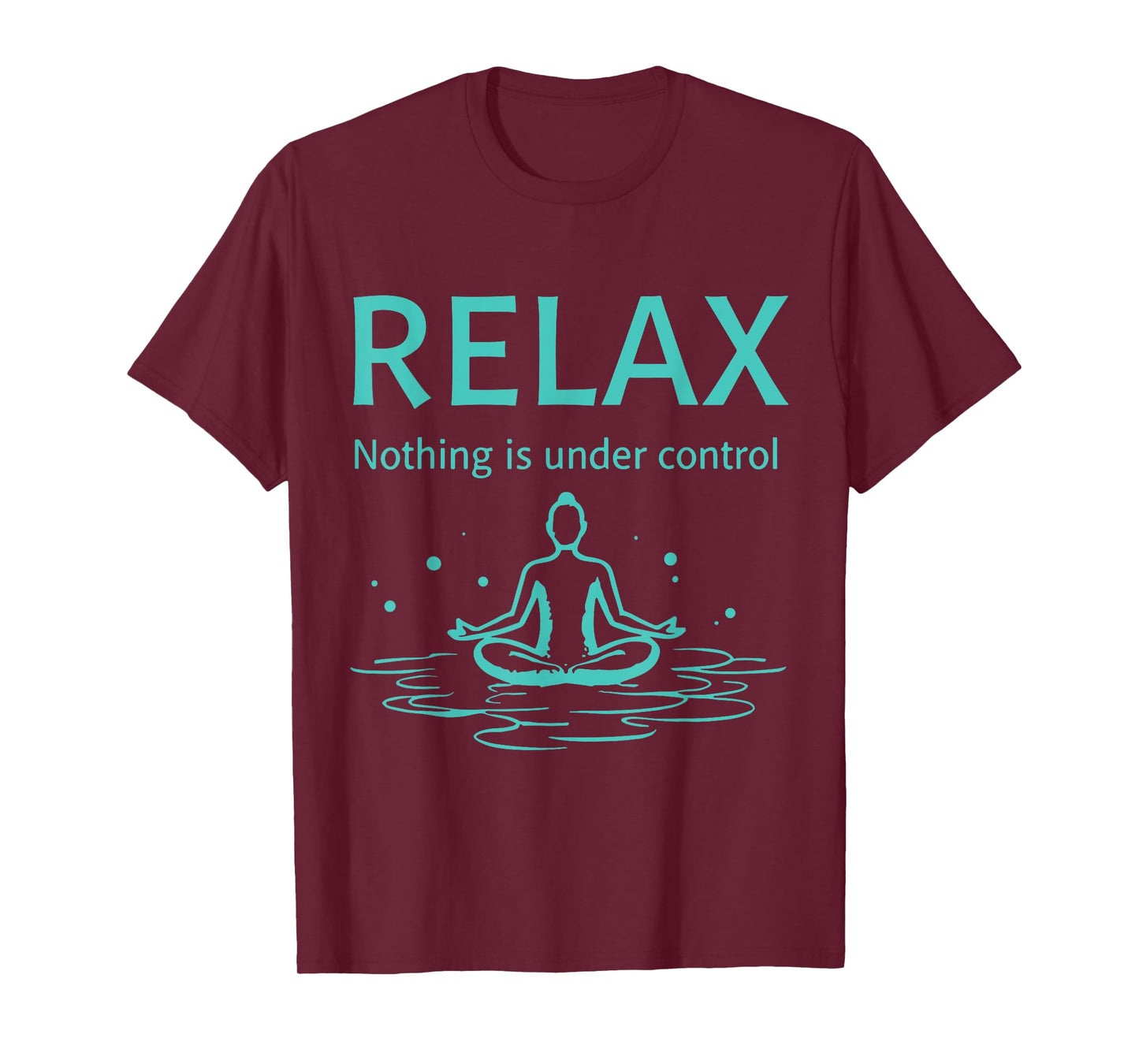 Relax nothing is under control Yoga Mindfulness T-Shirt