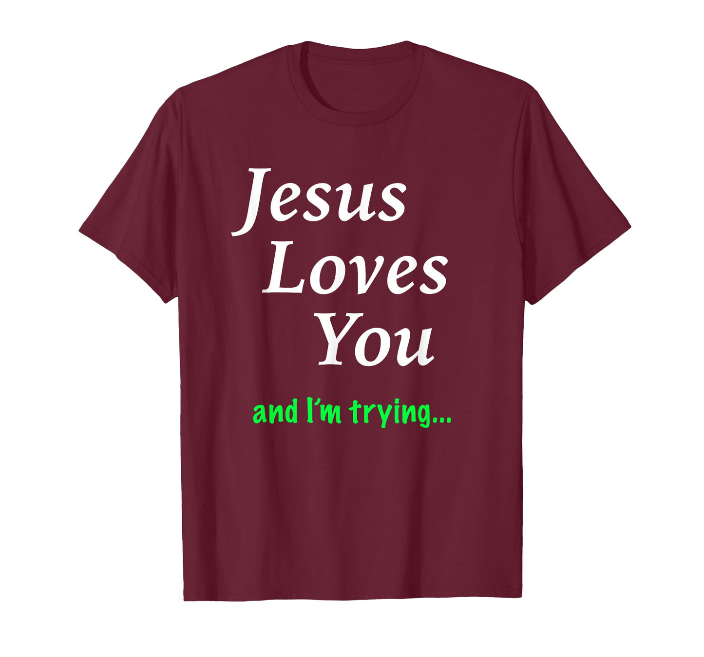 Jesus Loves You & I'm Trying T-Shirt T-Shirt