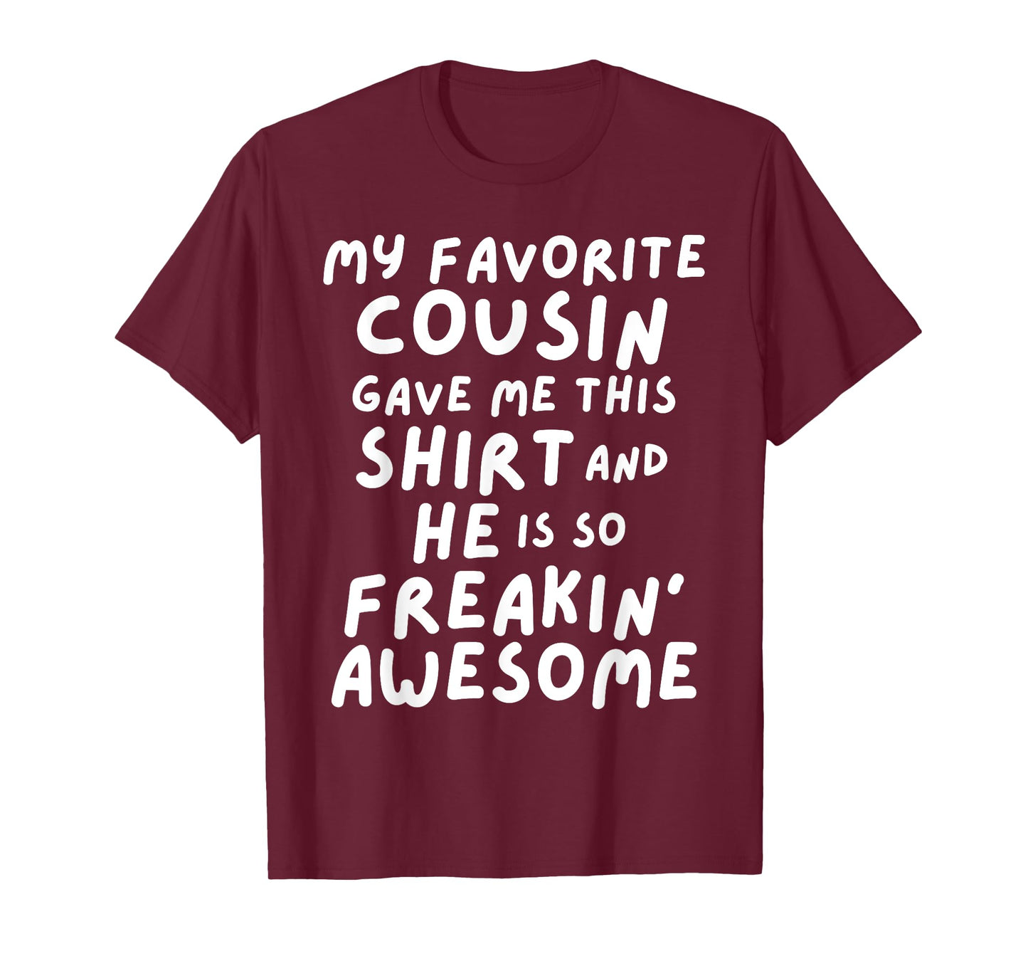 My Favorite Cousin Gave Me This He is So Freaking Awesome T-Shirt