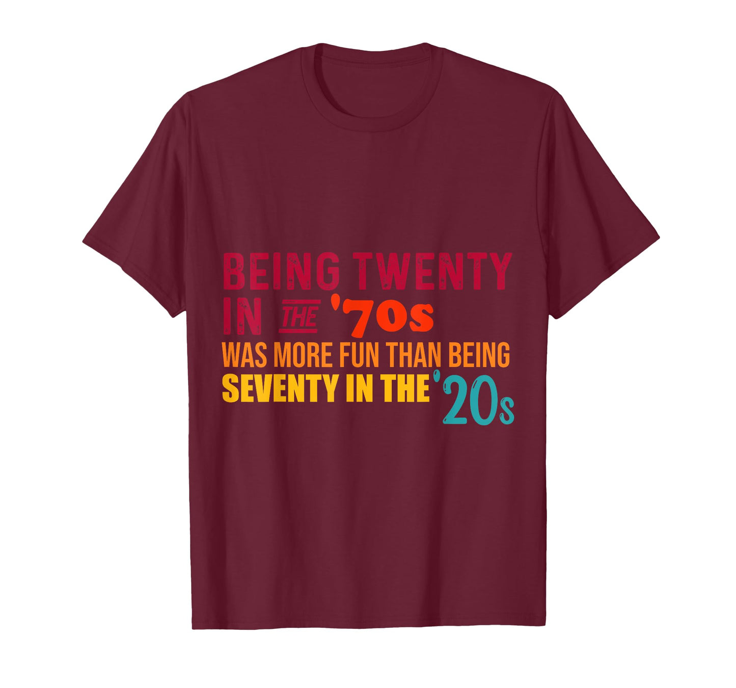 Being Twenty in the '70s Was Much More Fun Than Seventy '20s T-Shirt