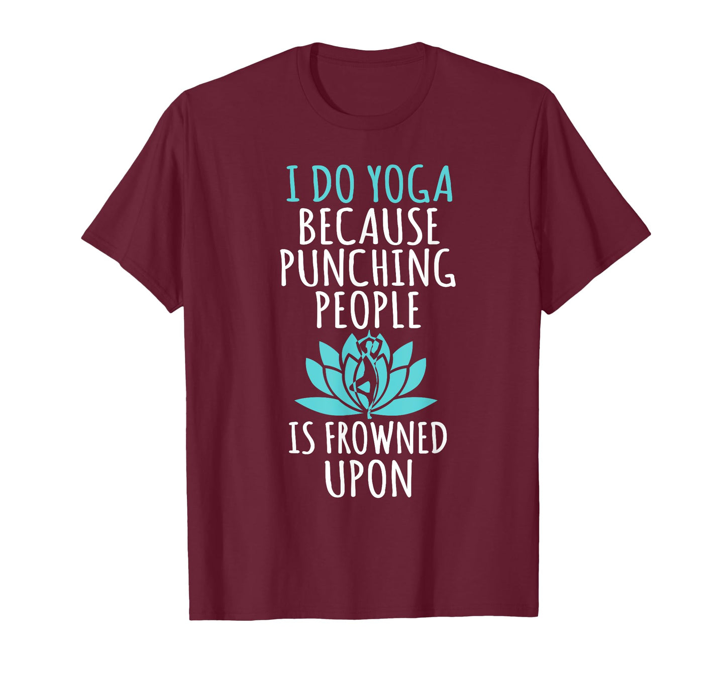 I Do Yoga Because Punching People Is Frowned Upon T-Shirt