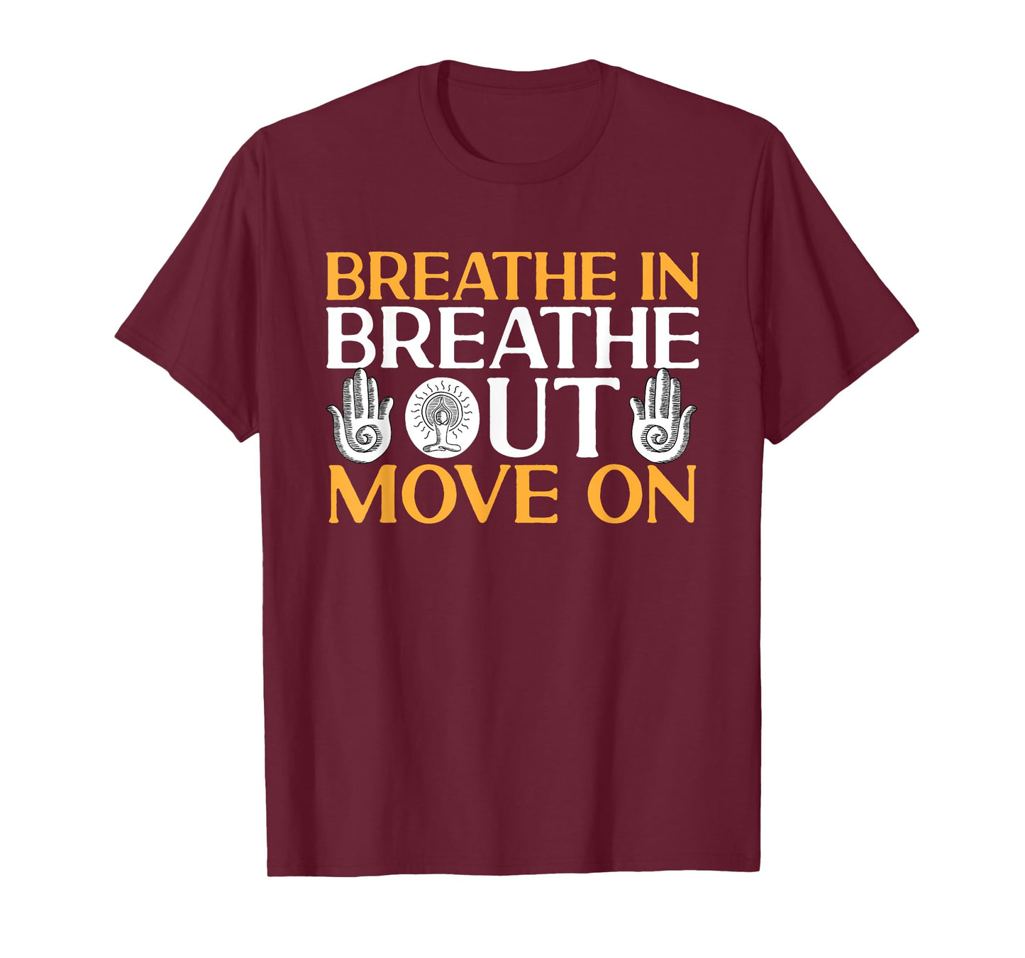 Yoga Meditation - Breathe in, breathe out, move on T-Shirt